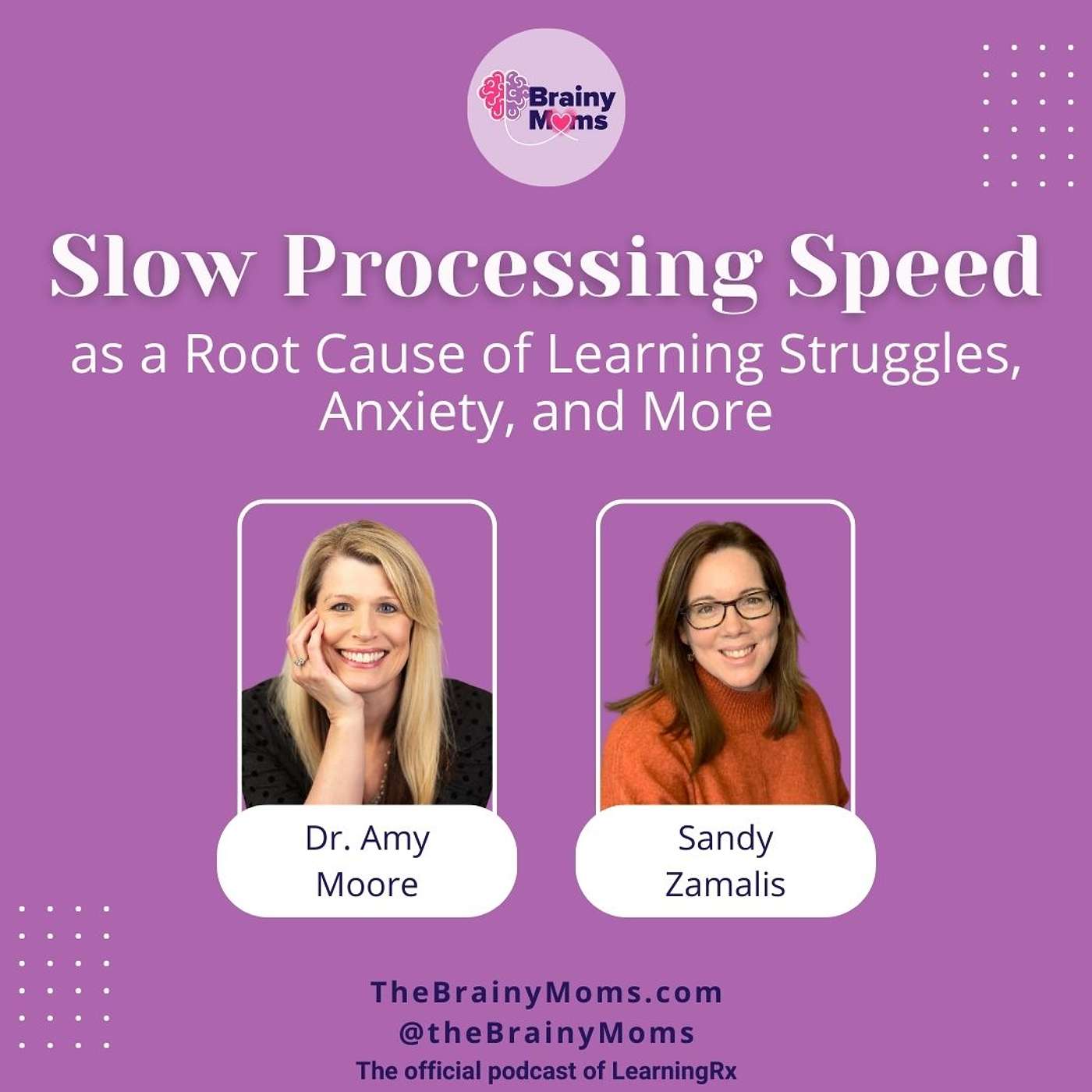 Slow Processing Speed as a Root Cause of Learning Struggles, Anxiety, and More with Dr. Amy Moore and Sandy Zamalis