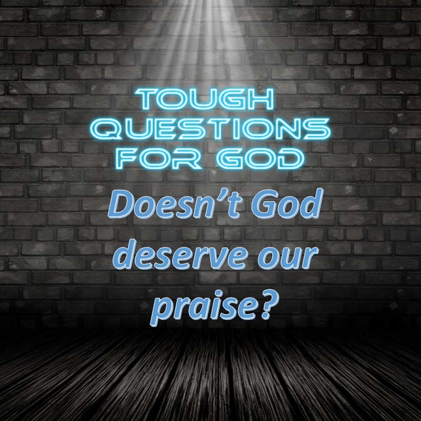 Doesn't God deserve our praise?