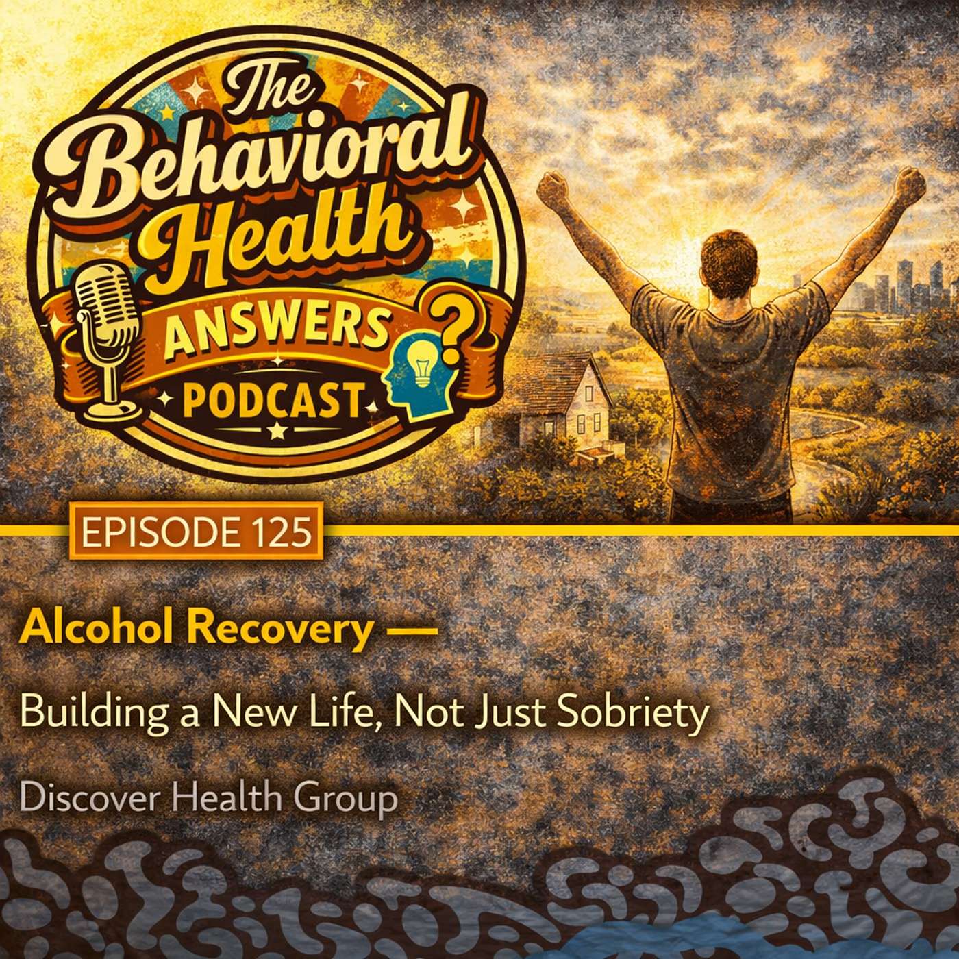 Episode 125: Alcohol Recovery - Building a New Life, Not Just Sobriety | Discover Health Group episode artwork