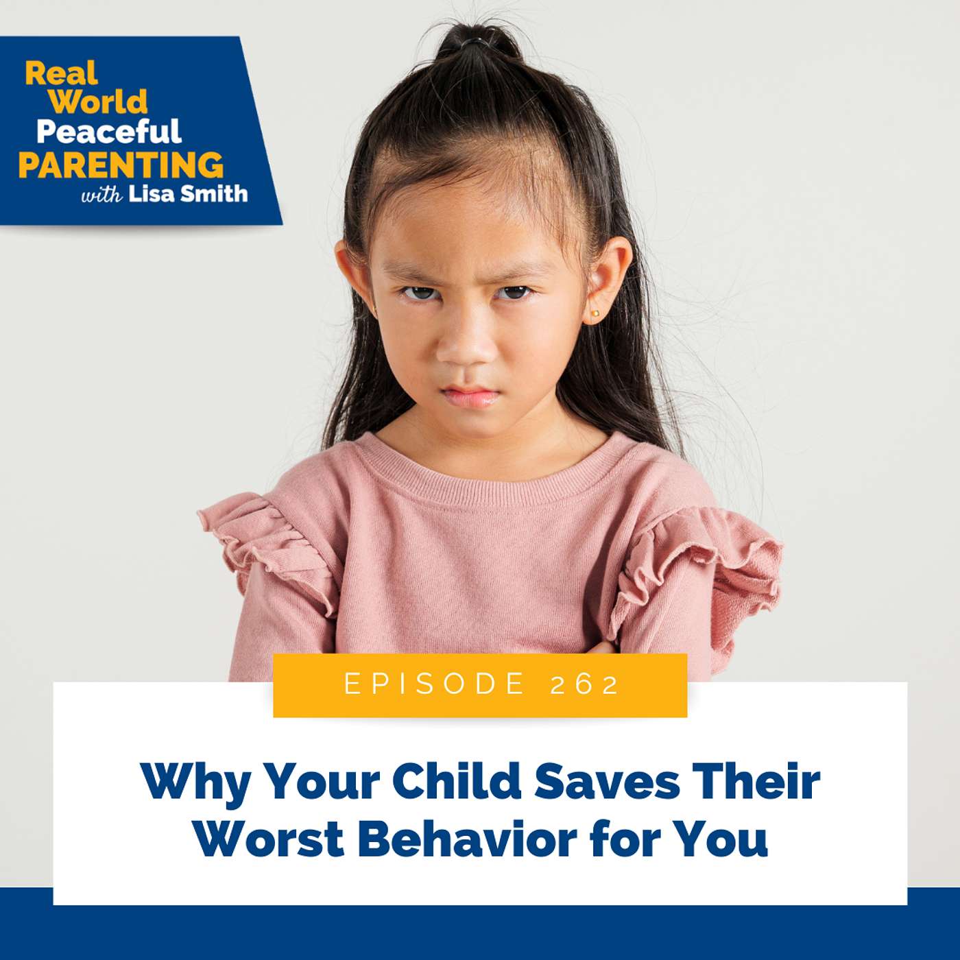 262: Why Your Child Saves Their Worst Behavior for You