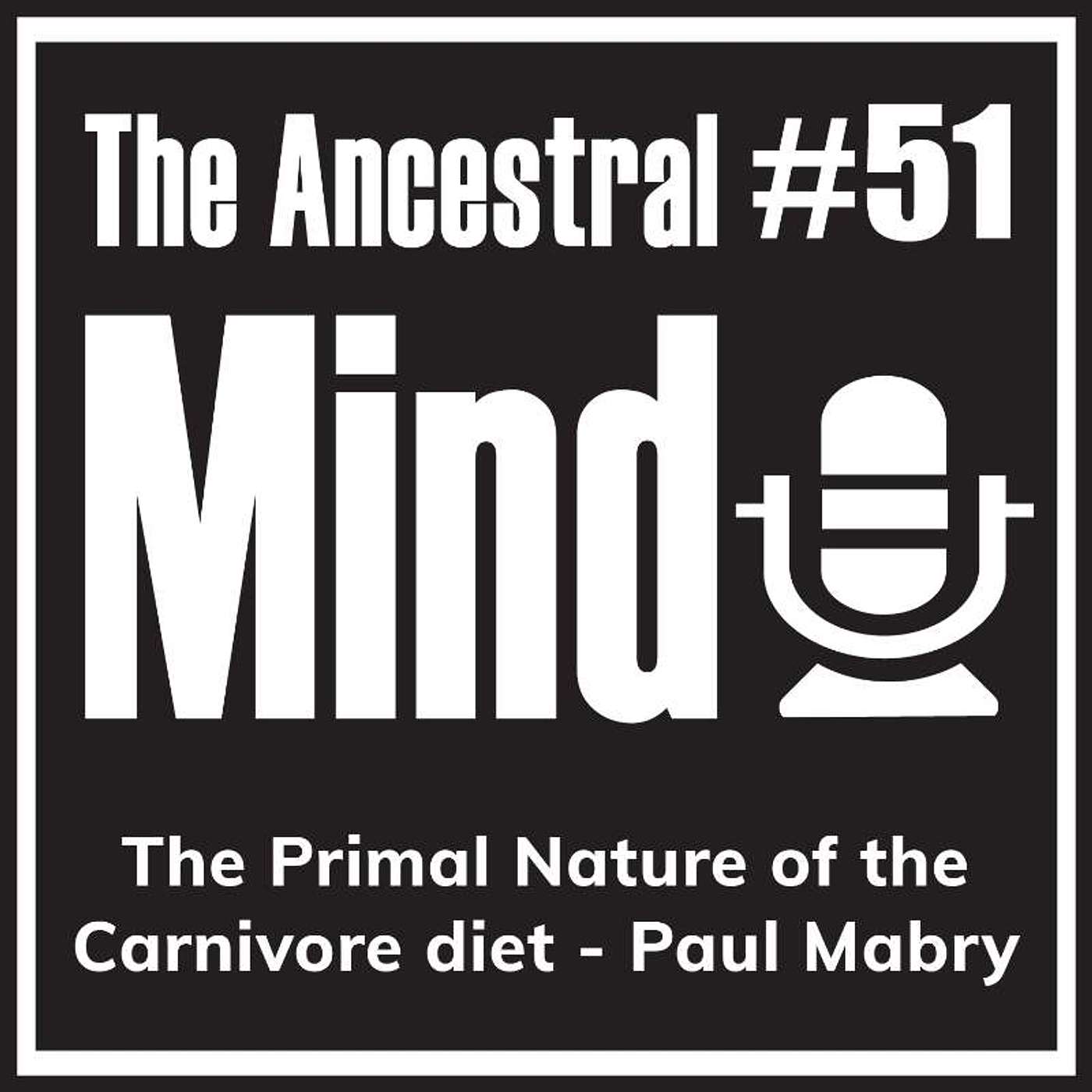 #51 – The Primal Nature of the Carnivore diet with Paul Mabry