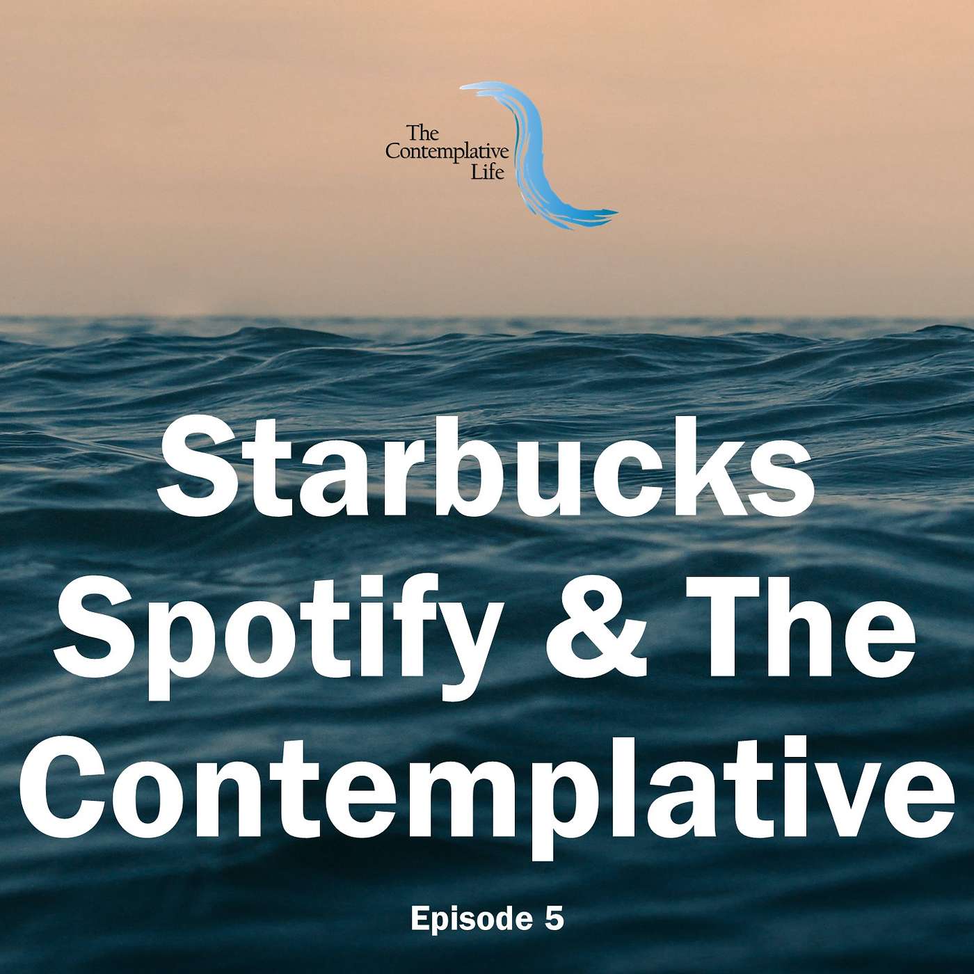 Ep 5 Starbucks, Spotify & The Contemplative