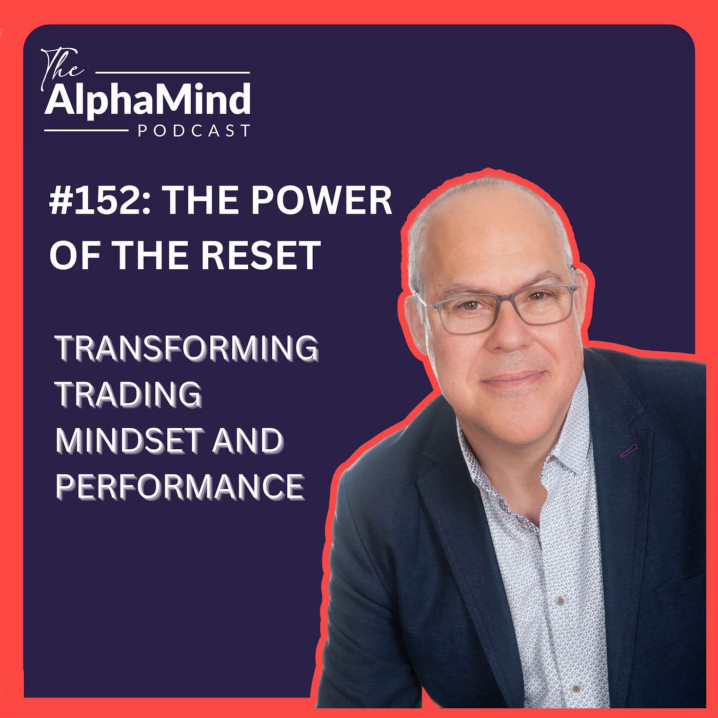 #152: The Power of the Reset: Transforming Trading Mindset and Performance