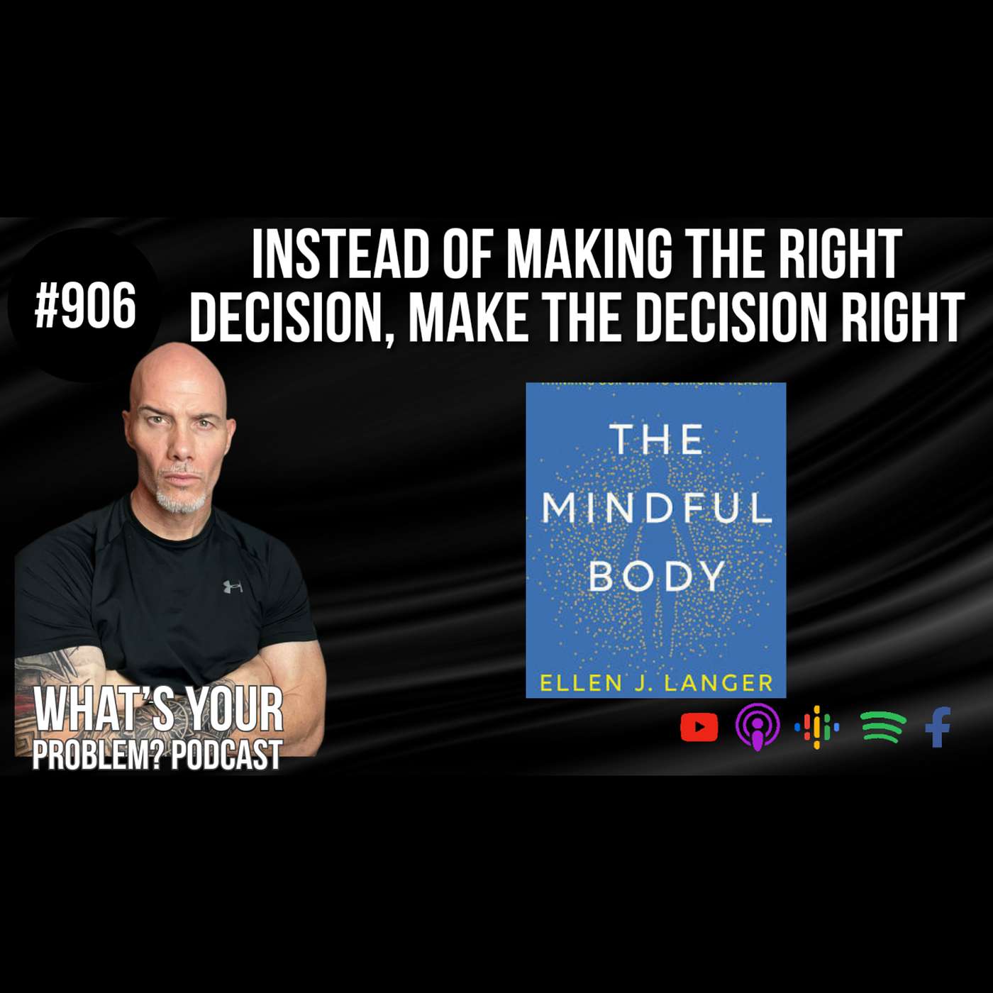 906. Instead of making the right decision, make the decision right. feat. Dr. Ellen Langer's 