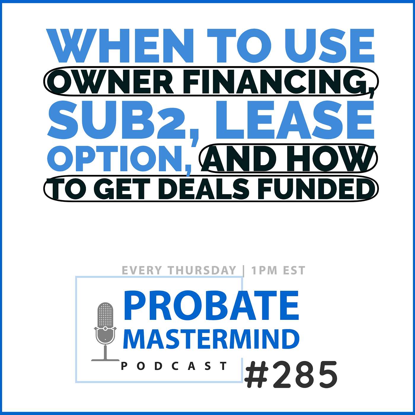 Owner Financing, Sub2, Lease Option, and How To Get Deals FUNDED| Probate Real Estate Mastermind #285 episode artwork