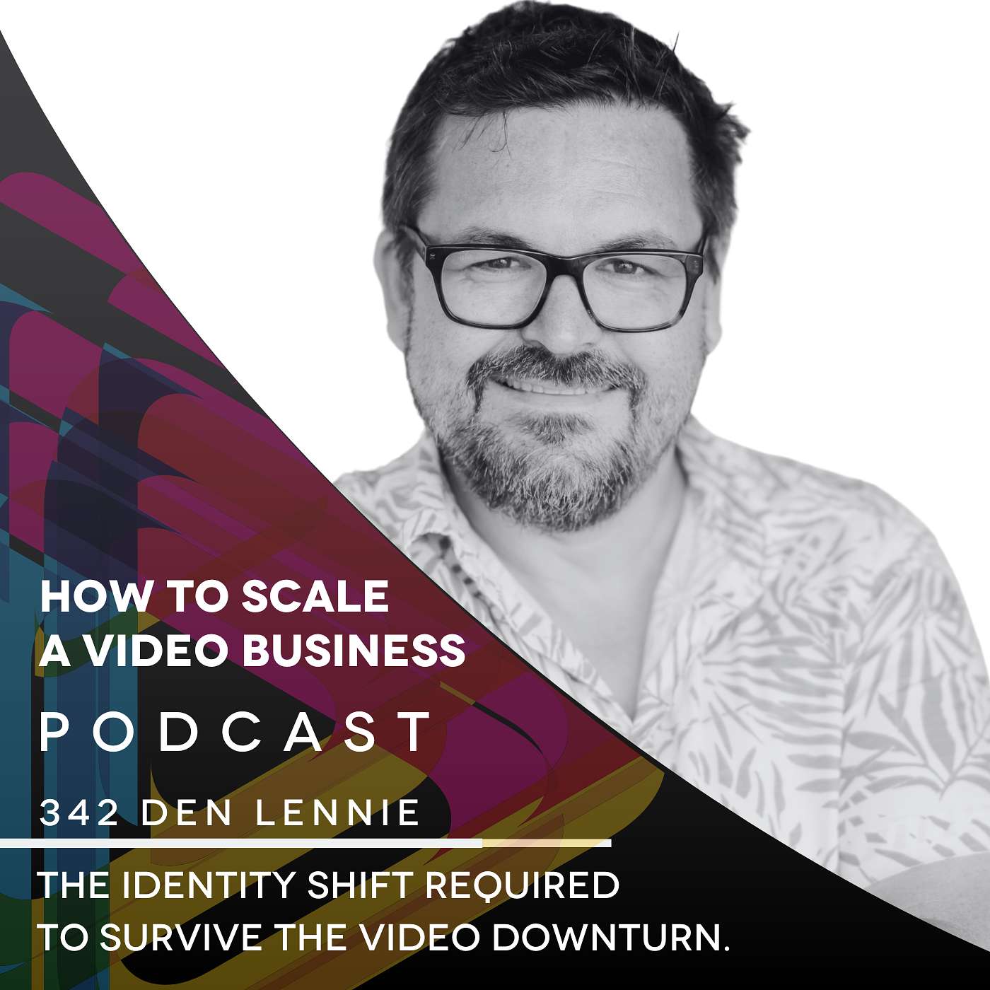 The Identity Shift Required to Survive The Video Downturn. EP #342 - Den Lennie episode artwork