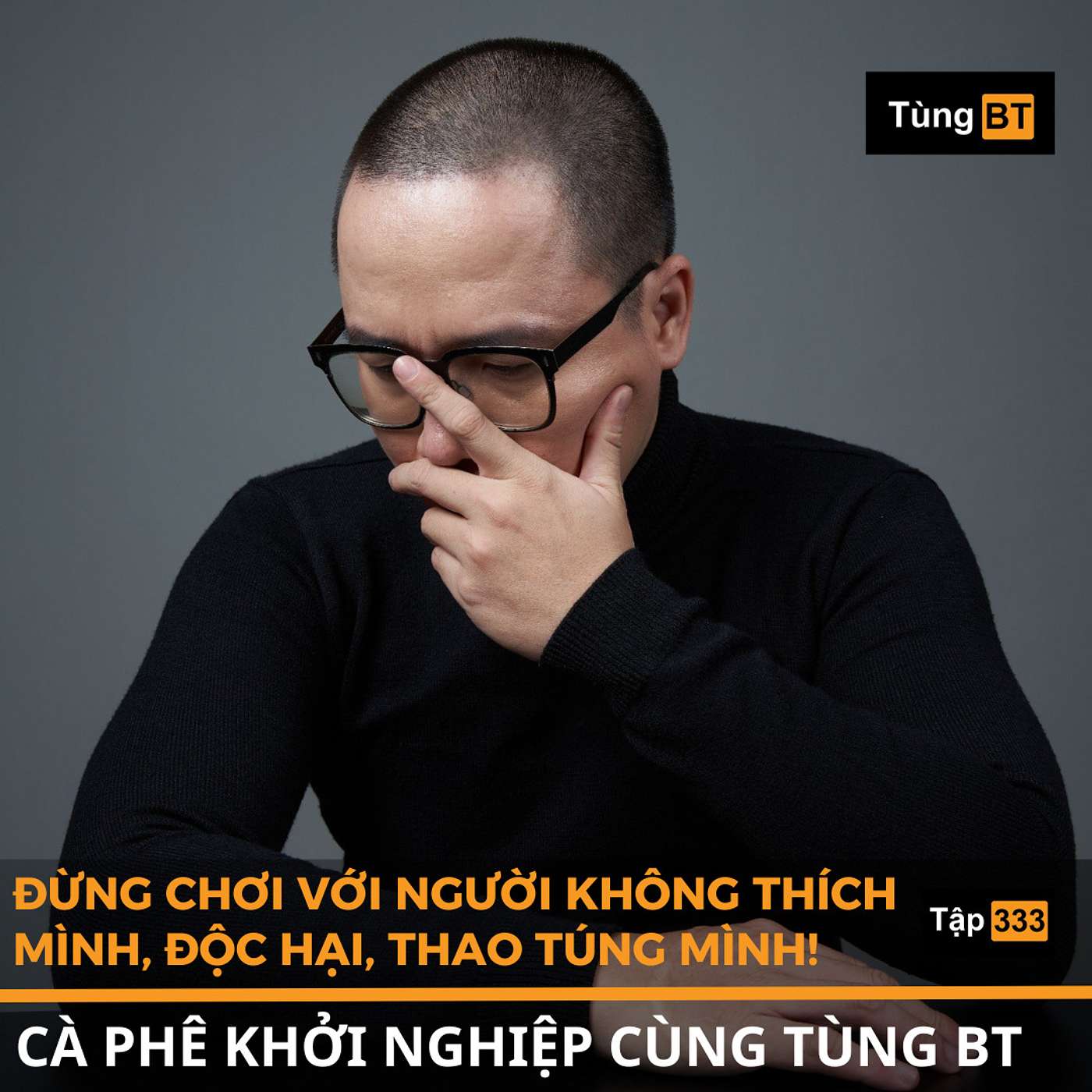 #333 Đừng chơi với những người không thích mình, độc hại, thao túng mình!