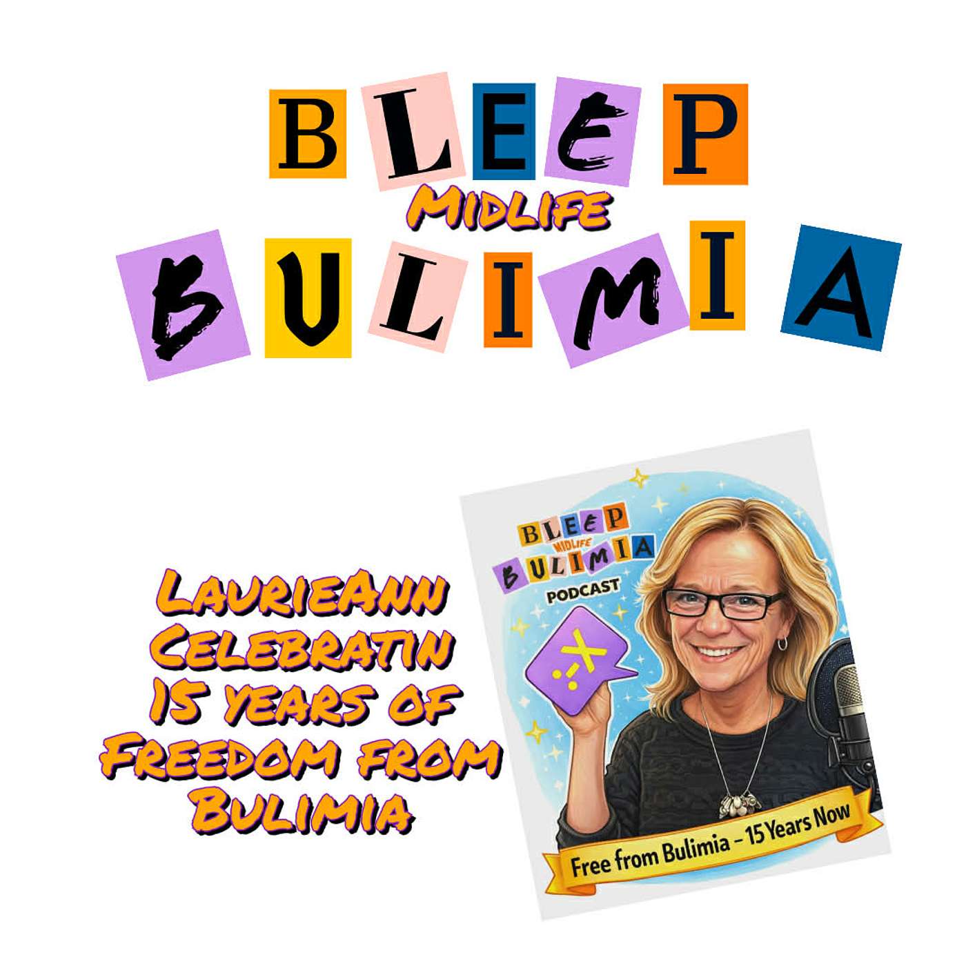 Bleep Bulimia Episode #143 - LaurieAnn Celebrating 15 years of Freedom From Bulimia Bleep Bulimia Episode #143 - LaurieAnn Celebrating 15 years of Freedom From Bulimia