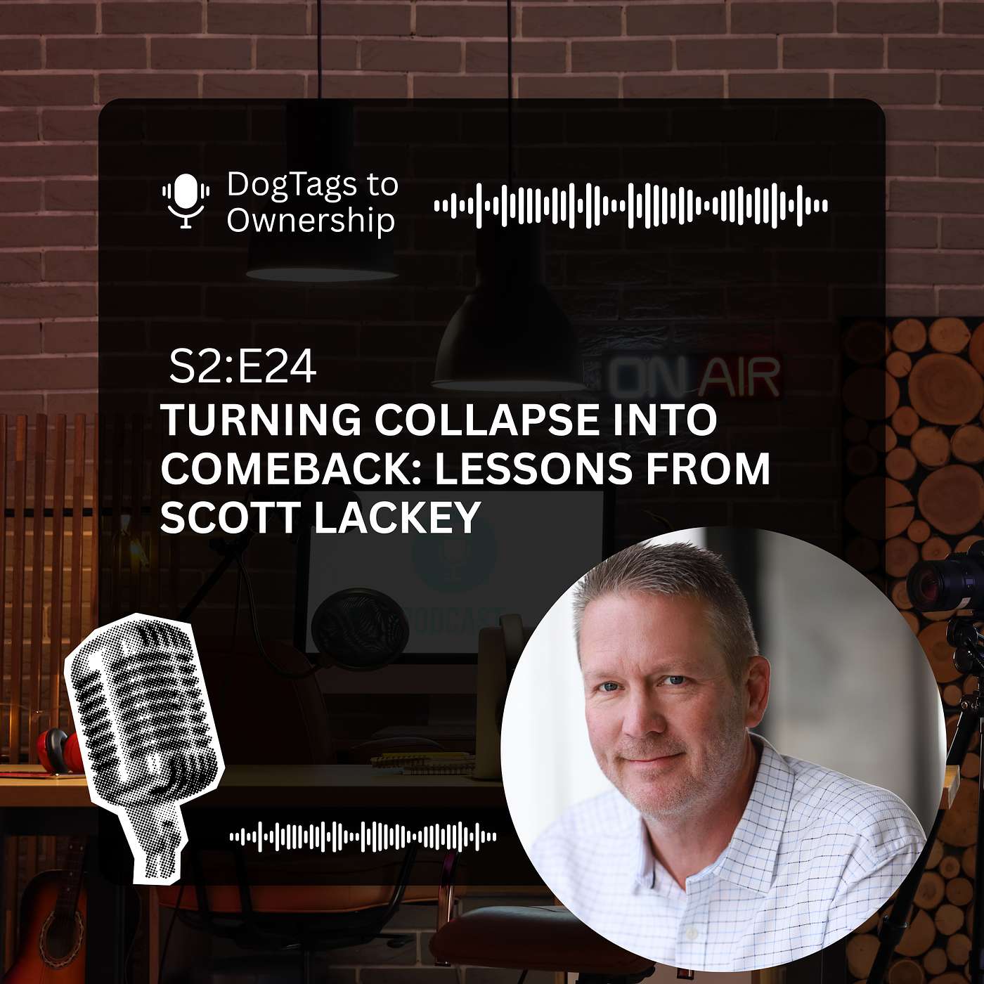 S2:E24: Turning Collapse into Comeback: Lessons from Scott Lackey