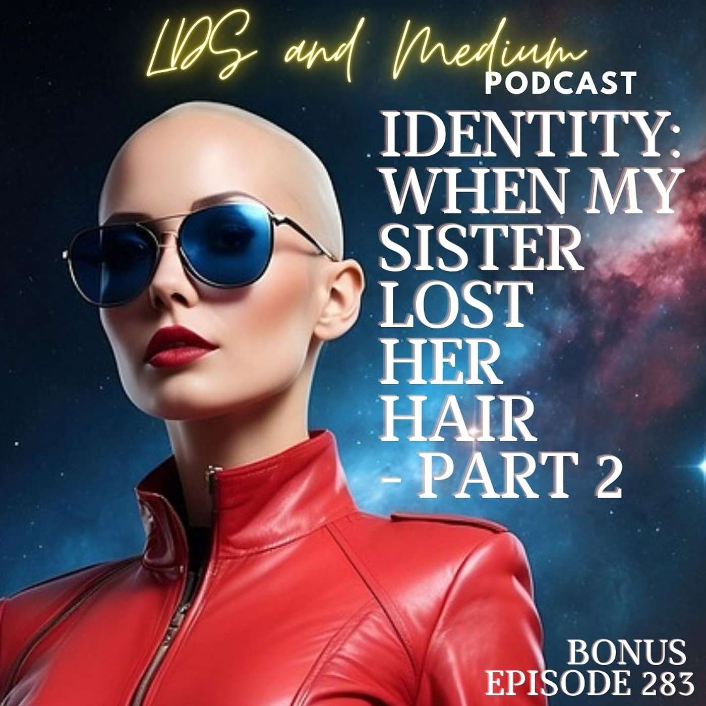 283 Bonus Episode (Thoughts): Identity: When My Sister Lost Her Hair - Part 2 episode artwork