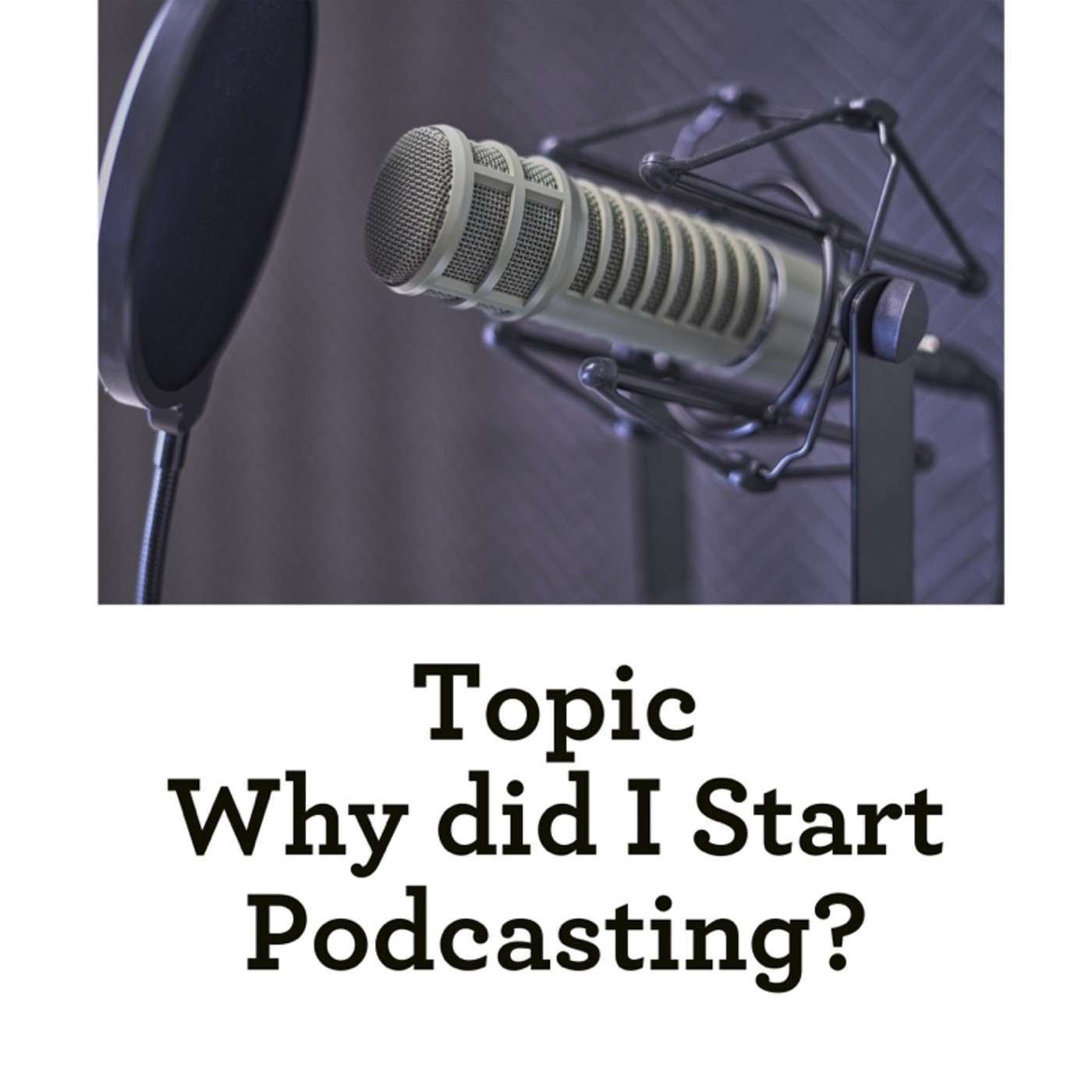 Topic: Why did I Start a Podcast?
