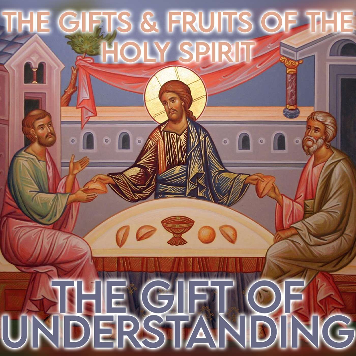 Season 6 Episode 120 - The Gifts of the Holy Spirit: The Gift of Understanding