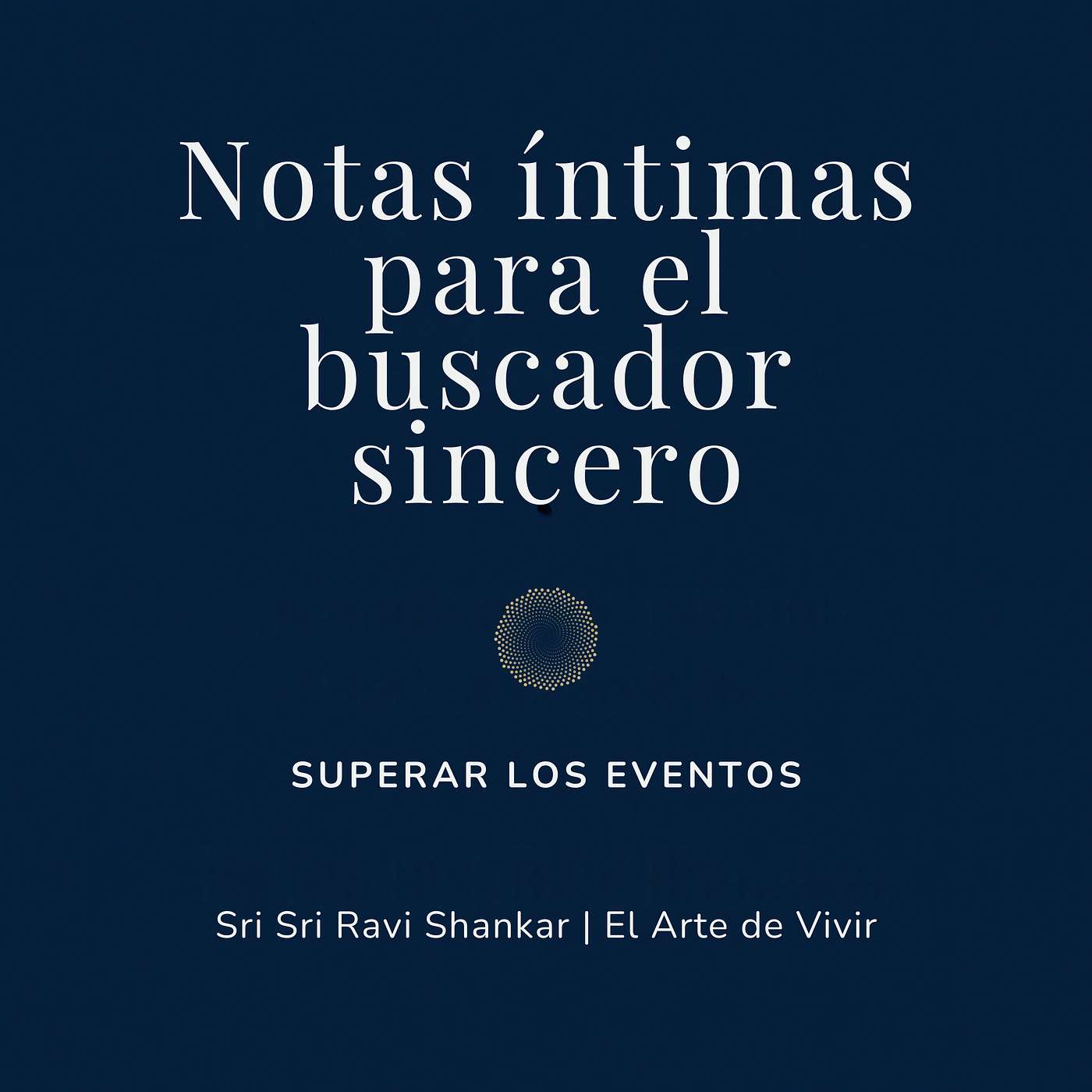 Notas íntimas para el buscador sincero | Sri Sri Ravi Shankar | El Arte de Vivir
