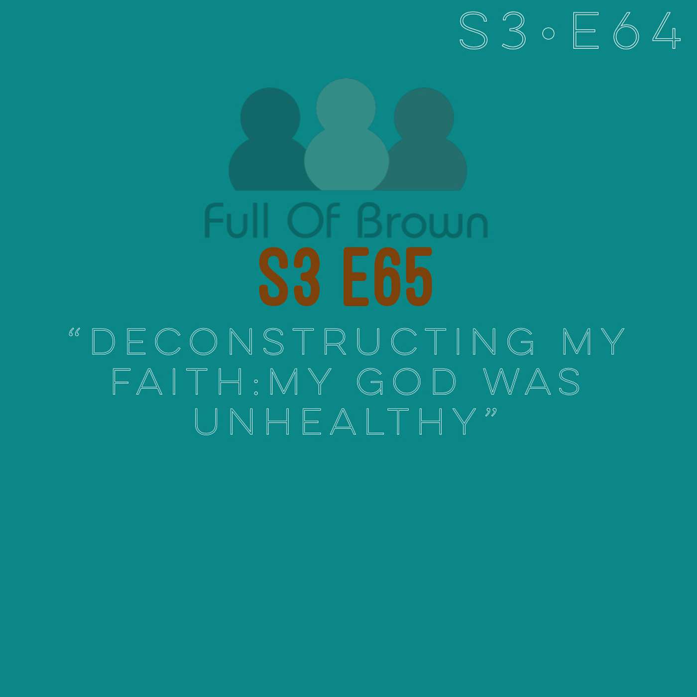 S3 E65: Deconstructing My Faith; My God Was Unhealthy