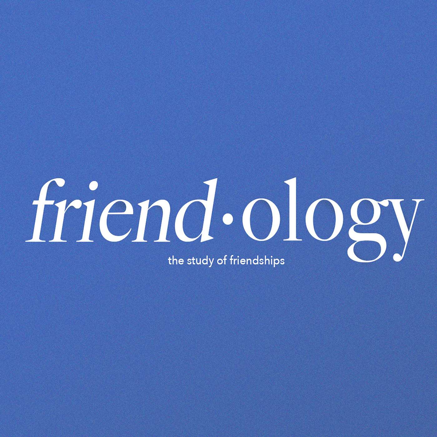 Friend-ology - The Joys and Challenges of Diverse Friendships episode artwork