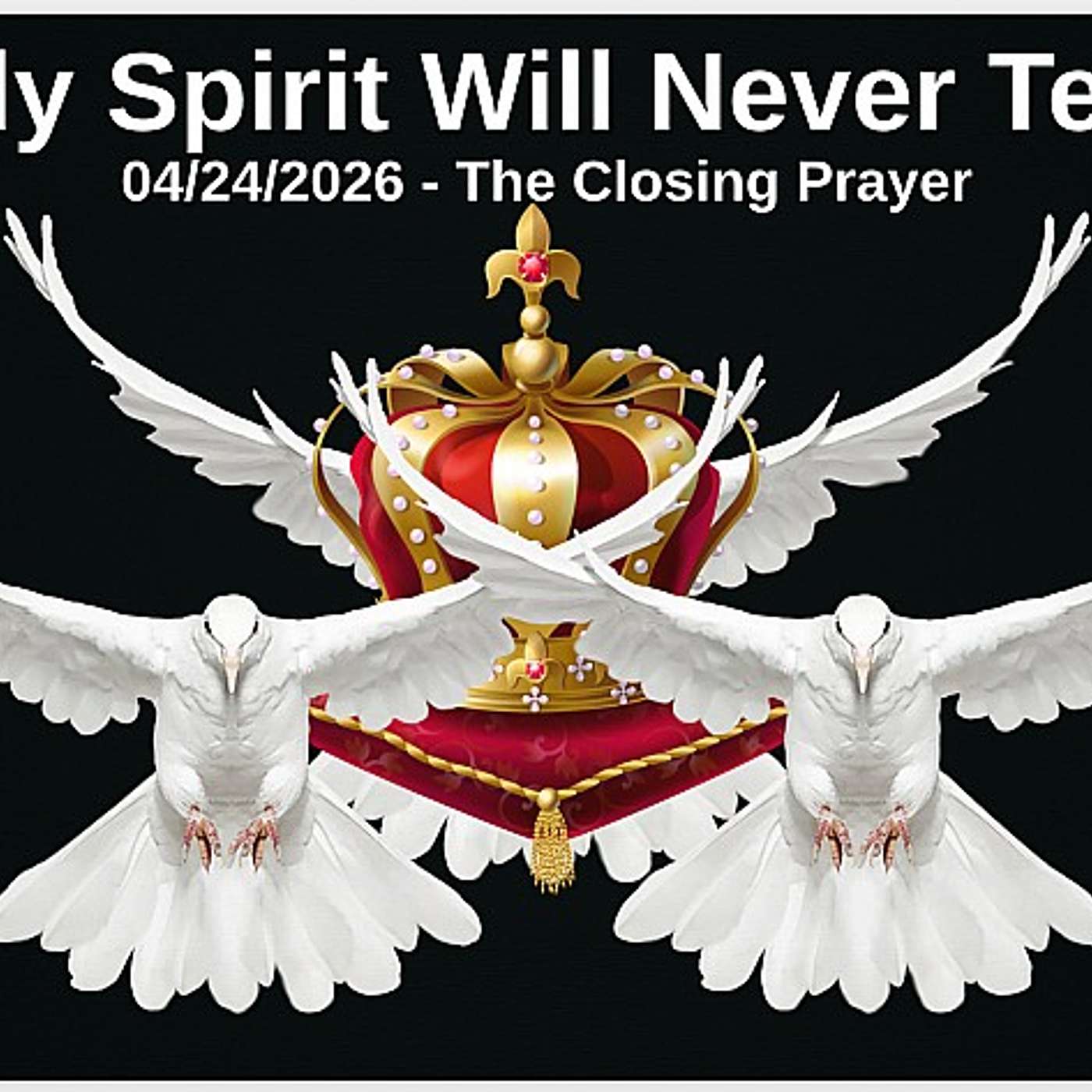 The Holy Spirit Will Never Tell A Lie - Closing Prayer - 04/24/2026 - "The 2nd Closing Prayer"