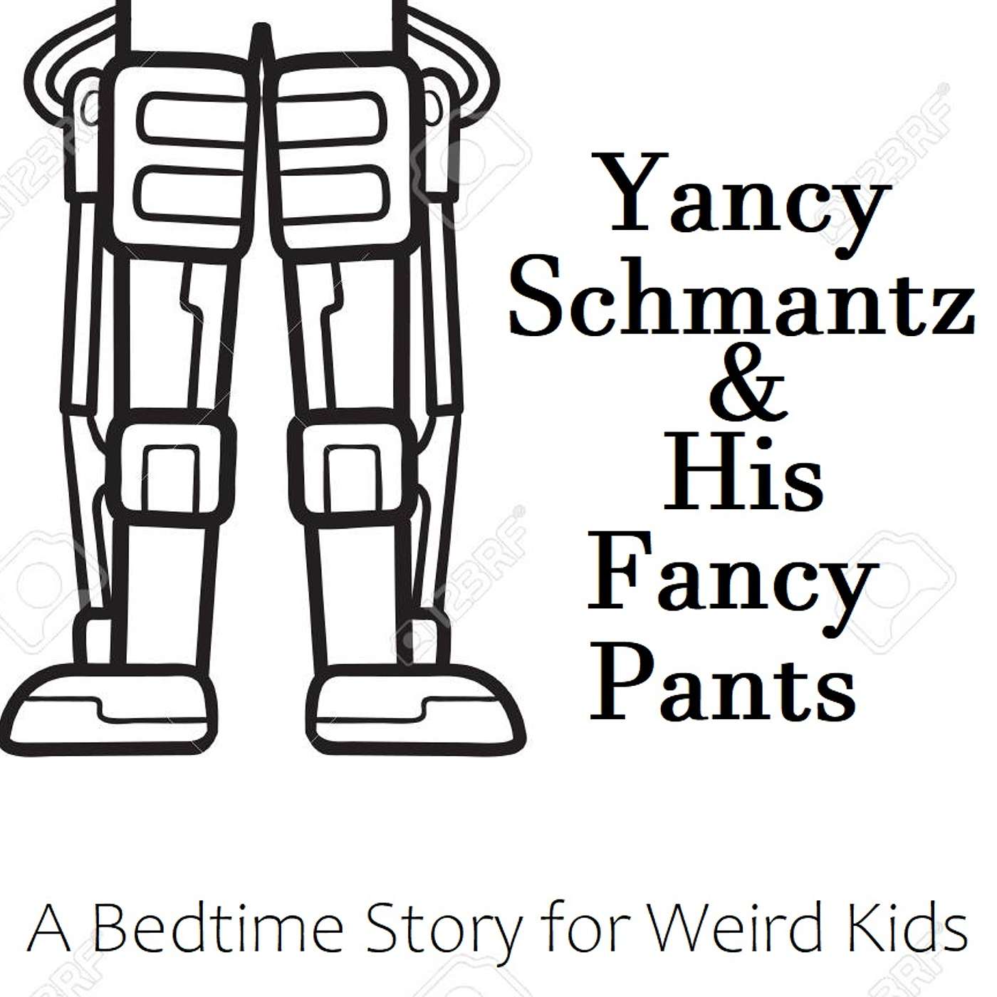 Yancy Schmantz and His Fancy Pants : A Bedtime Story for Weird Kids episode artwork