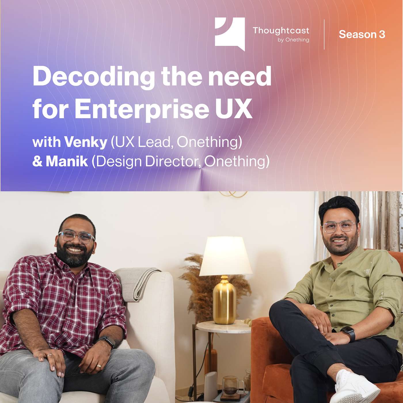 Thoughtcast - Decoding the need for Enterprise UX with Venky (UX Lead, Onething) & Manik (Design Director, Onething)