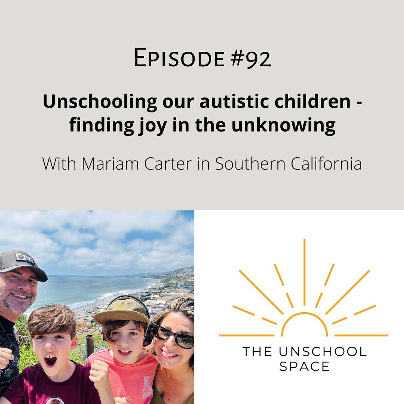 #92 Unschooling our autistic children–finding joy in the unknowing, with Mariam Carter in Southern California