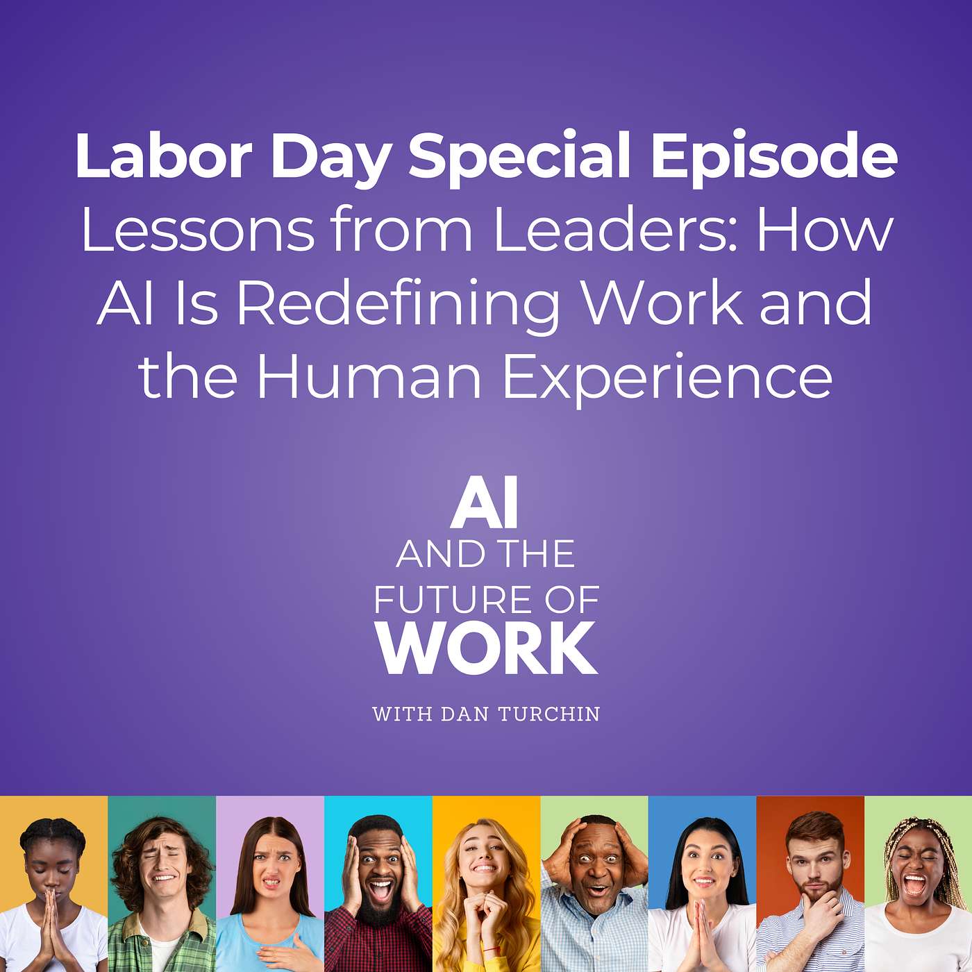 Lessons from Leaders: How AI Is Redefining Work and the Human Experience (Labor Day Special Episode)