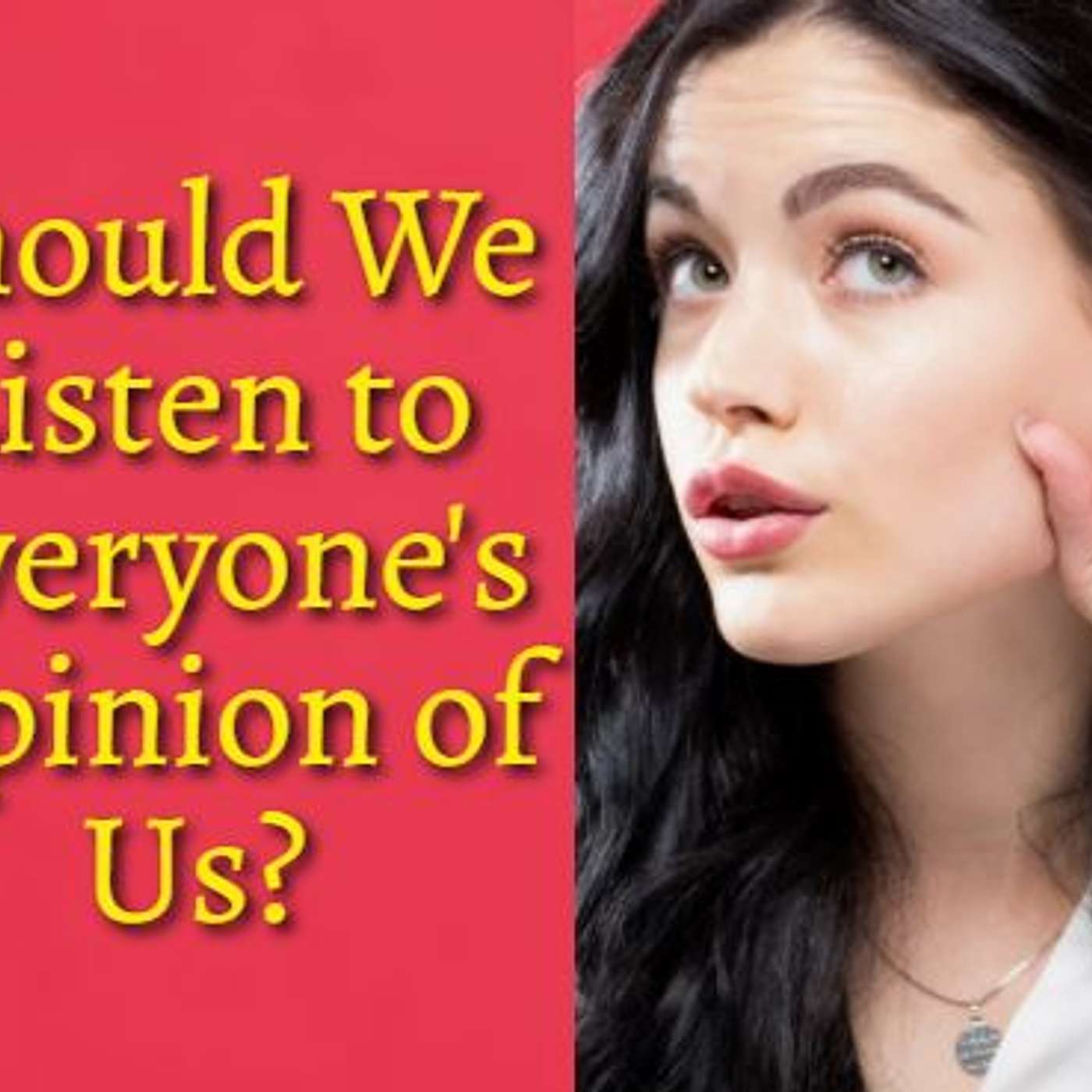 Should We Listen to Everyone's Opinion of Us?