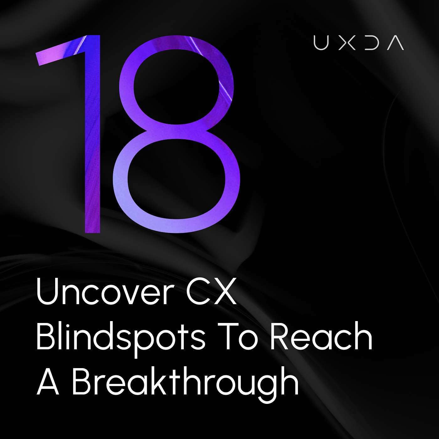 #18 Uncover Banking CX Blindspots to Reach a Digital Breakthrough - podcast episode cover