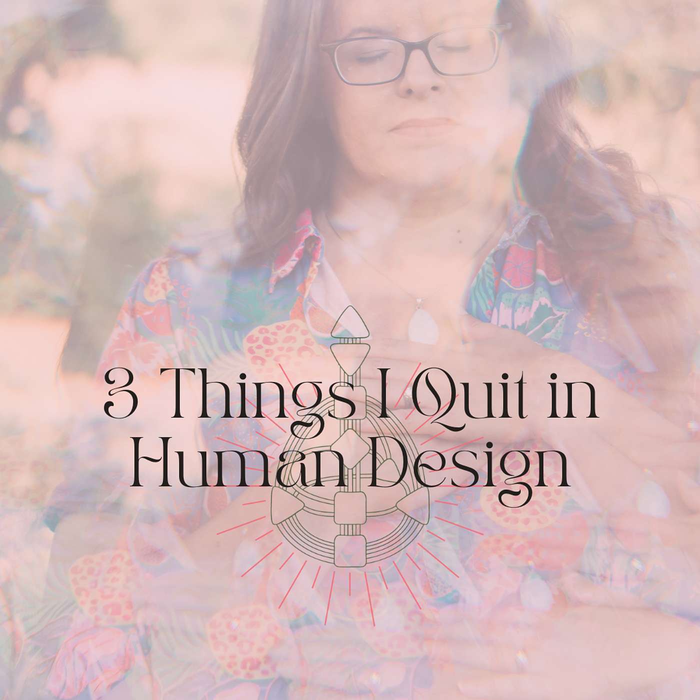 3 Things I Quit in Human Design episode artwork