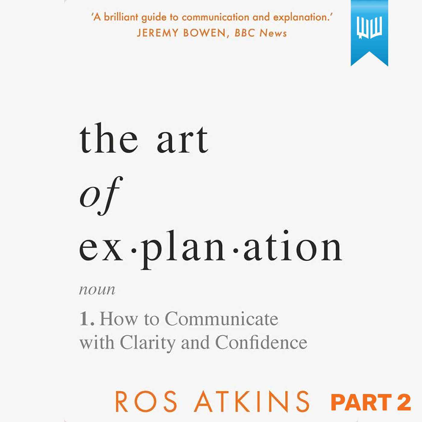 #66 The Art of Explanation Part II - Book Summary