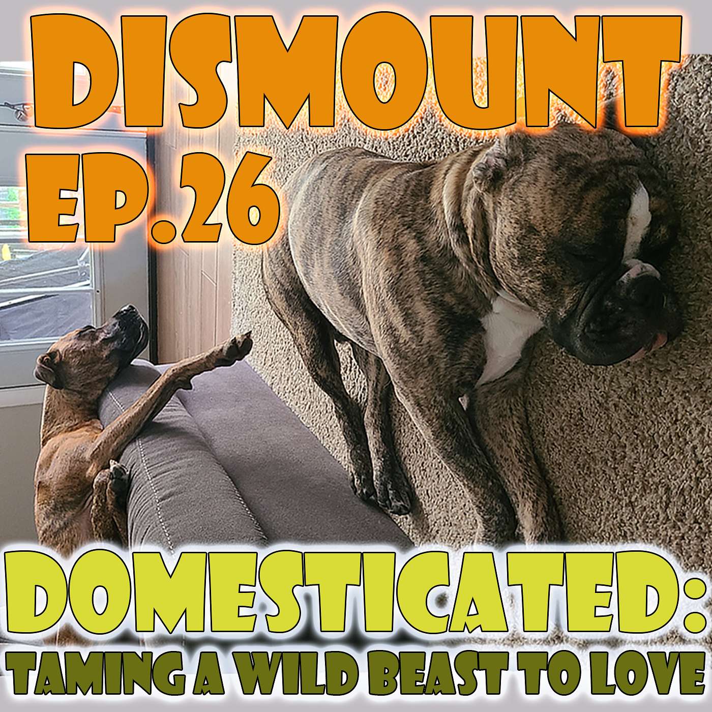 EP. 26 - - - DOMESTICATED: Taming A Wild Beast To Love
