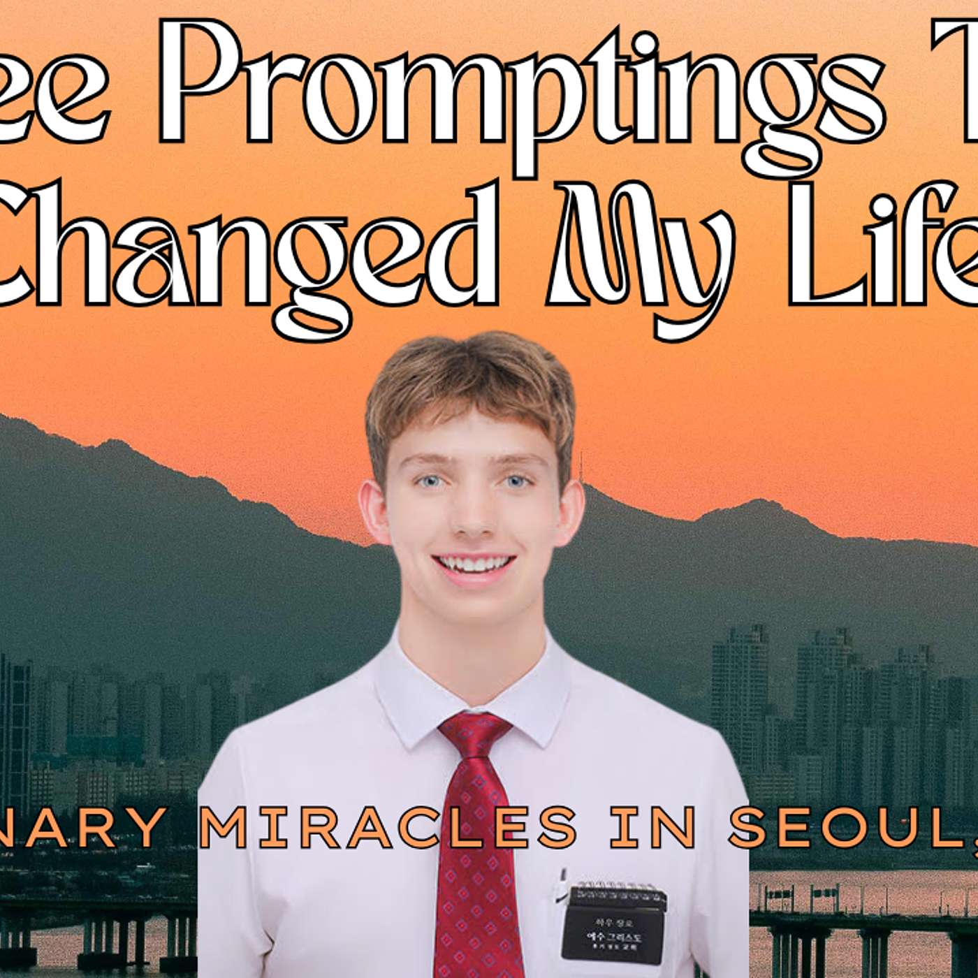 Three Promptings That Changed My Life | Missionary Miracle in Seoul, Korea episode artwork