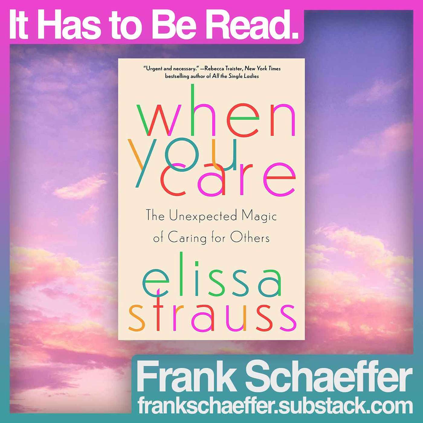 It Has to Be Read. • When You Care by Elissa Strauss
