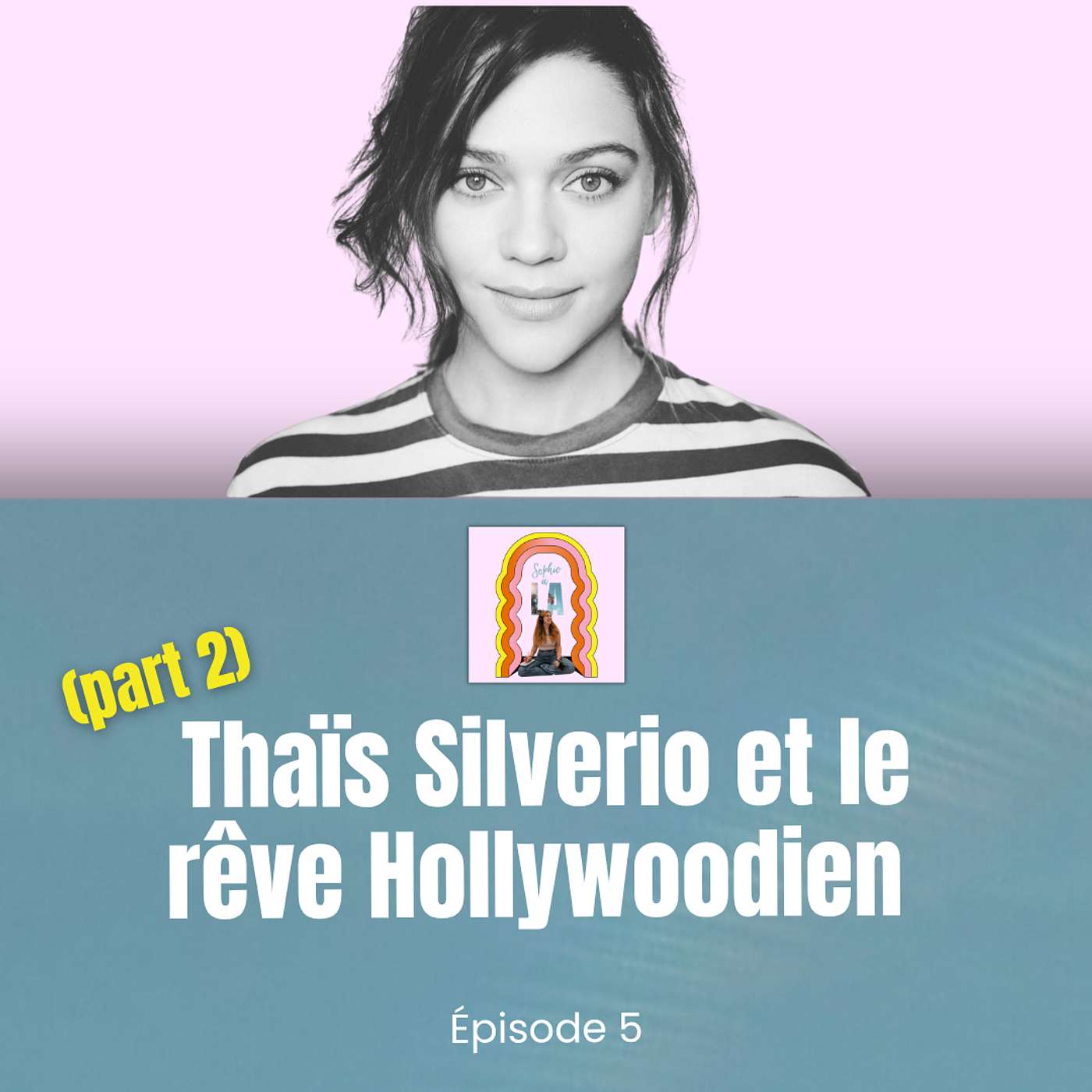 Sophie à Los Angeles : Thaïs Silverio et le rêve Hollywoodien (part 2) episode artwork