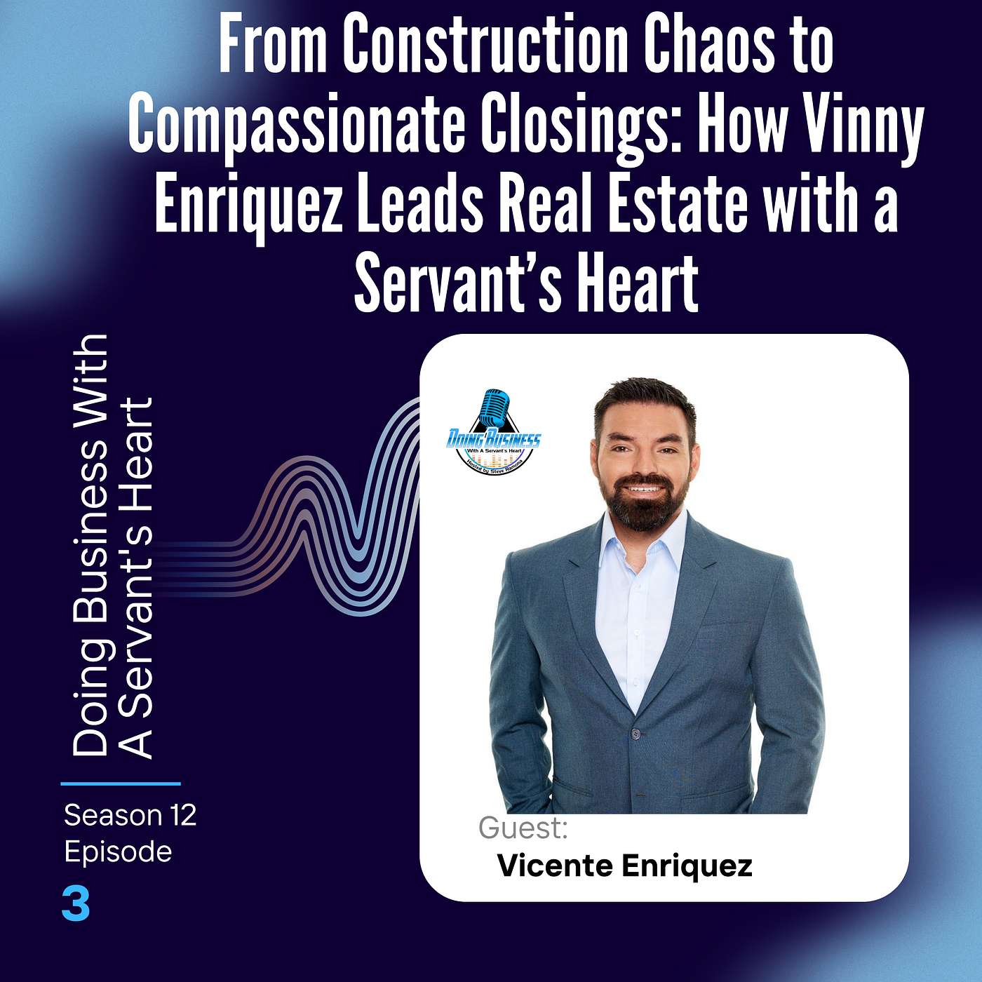 From Construction Chaos to Compassionate Closings: How Vinny Enriquez Leads Real Estate with a Servant’s Heart