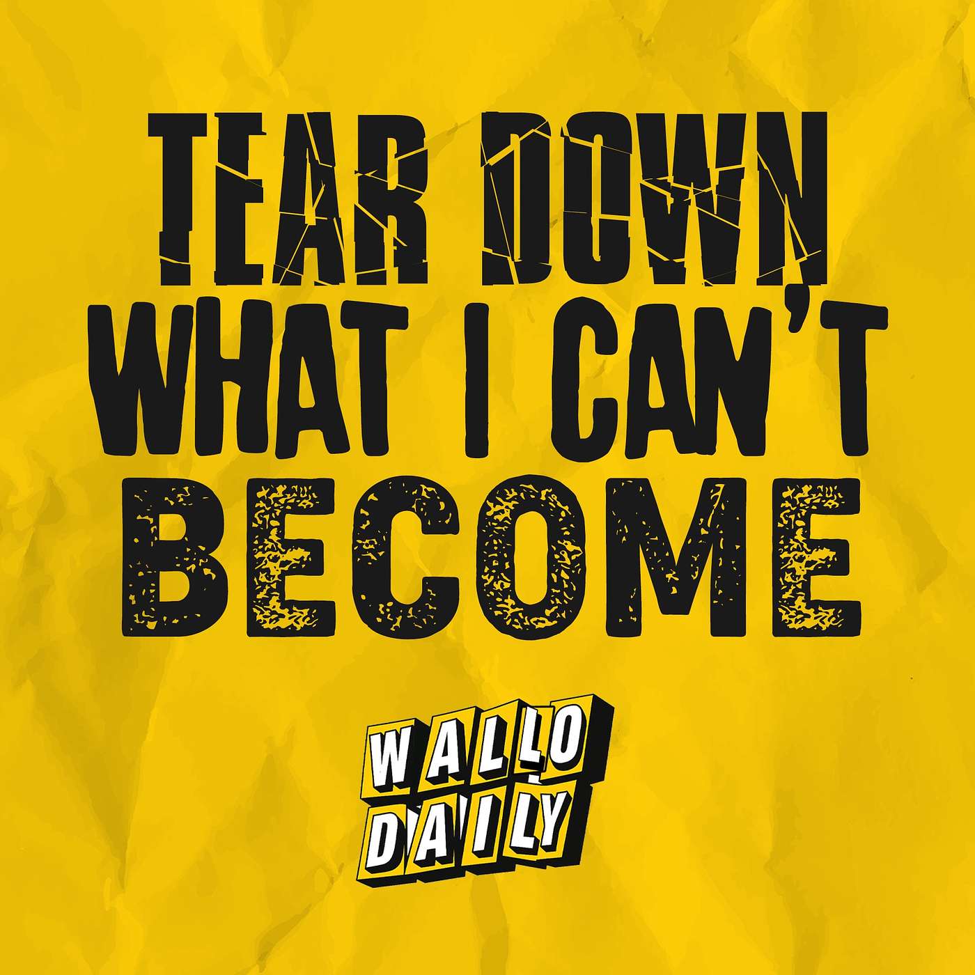 Tear Down What I Can’t Become