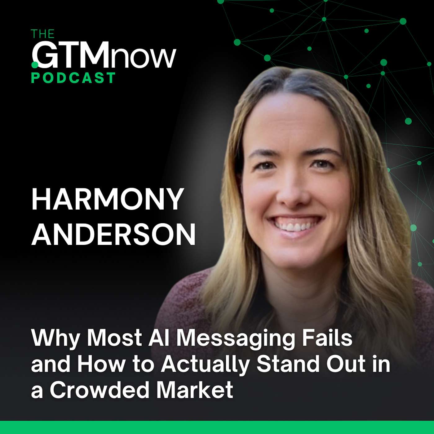 GTM 143: Why Most AI Messaging Fails and How to Actually Stand Out in a Crowded Market | Harmony Anderson