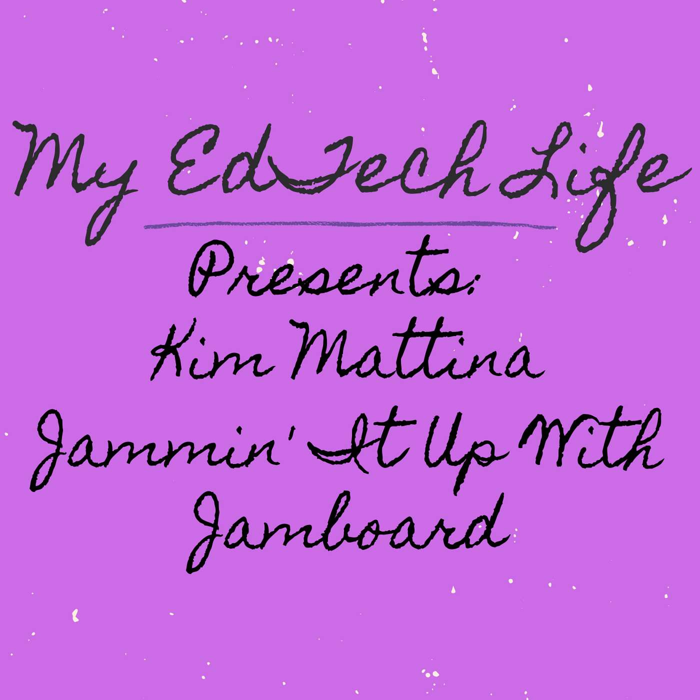 Episode 28: My EdTech Life Presents Jammin' It up With Jamboard with Kim Mattina