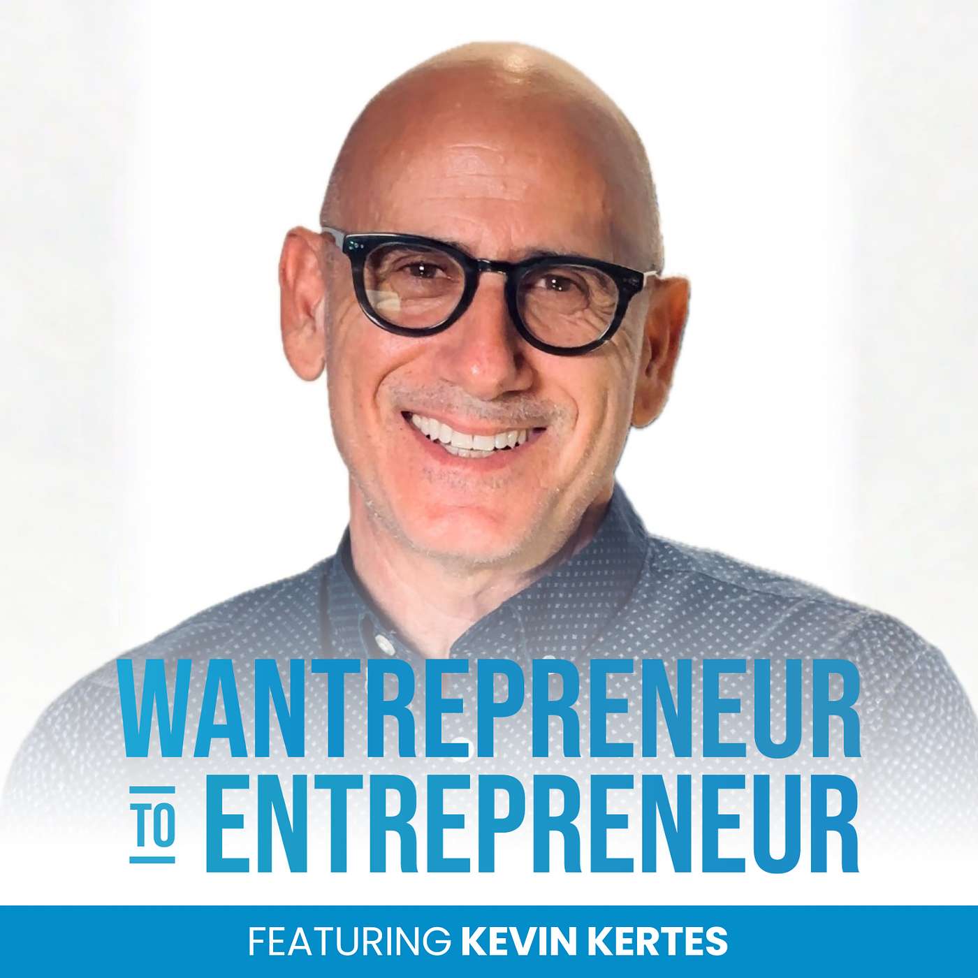 The Wantrepreneur to Entrepreneur Podcast