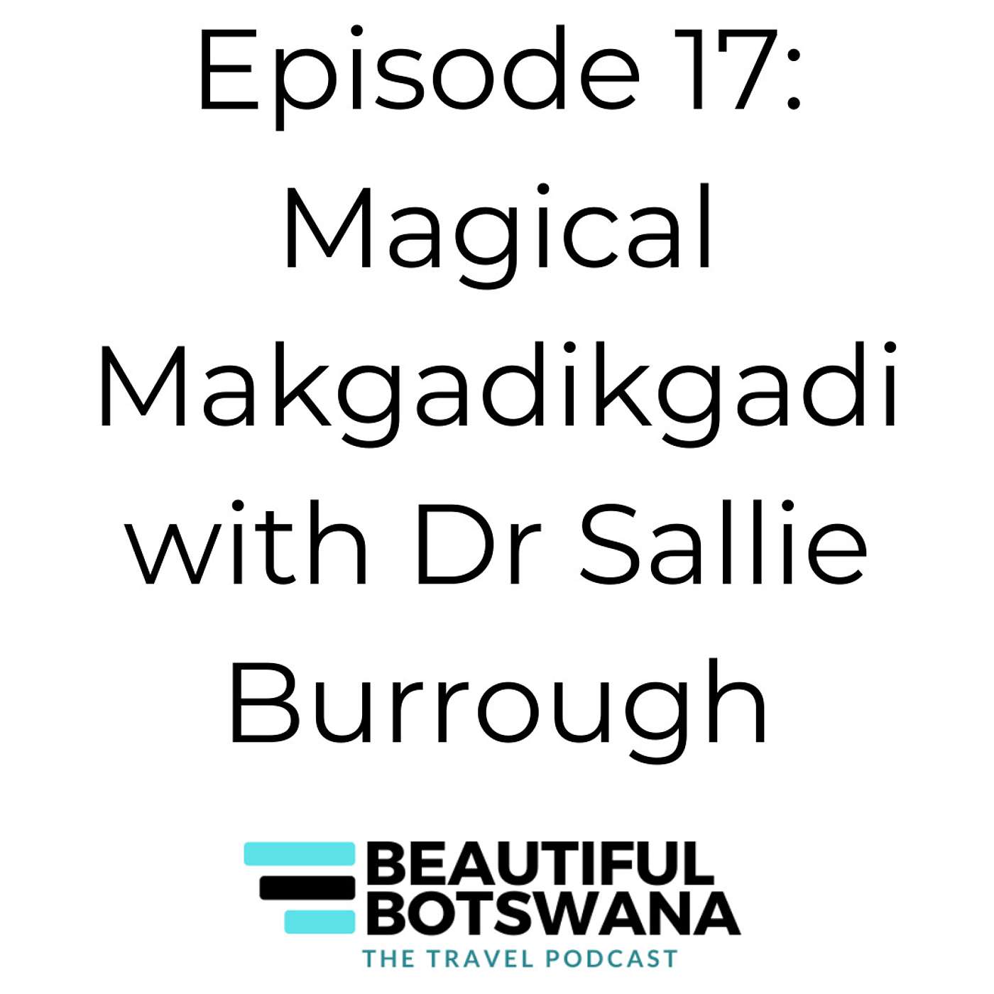 17 – The Magic of Makgadikgadi with Dr Sallie Burrough