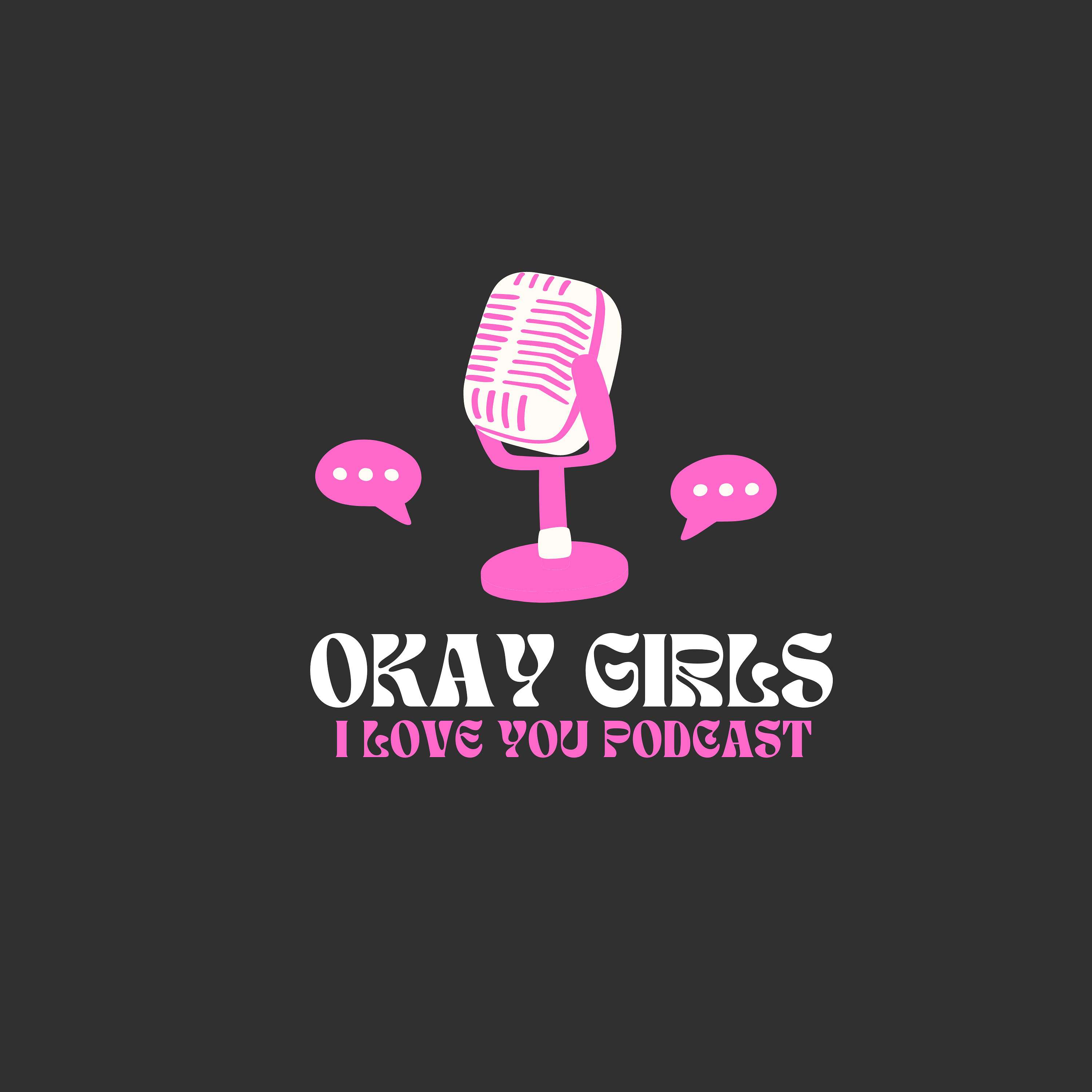 Okay Girls.. I Love You Podcast podcast artwork