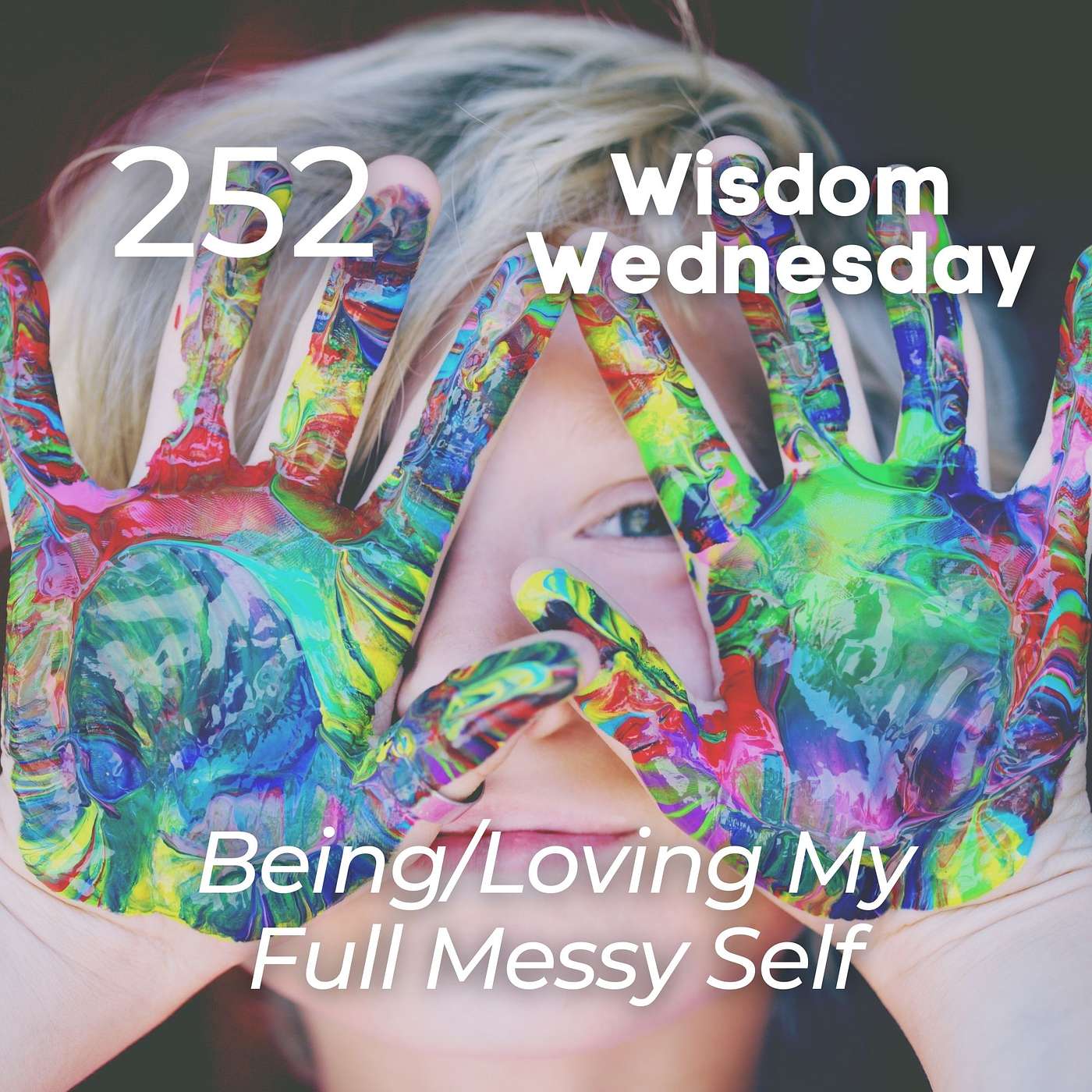 #252 | WW - Being/Loving My Full Messy Self