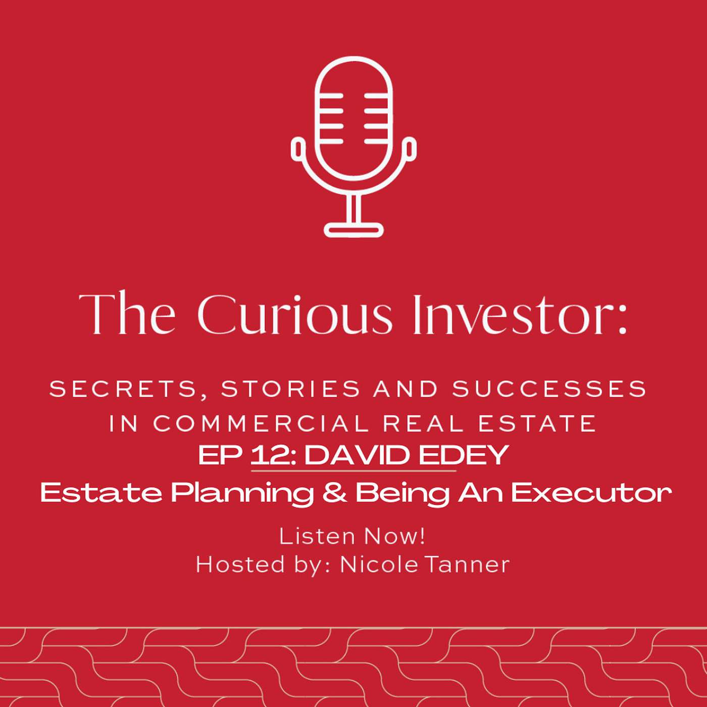 EP 12: Estate Planning & Being An Executor w/David Edey