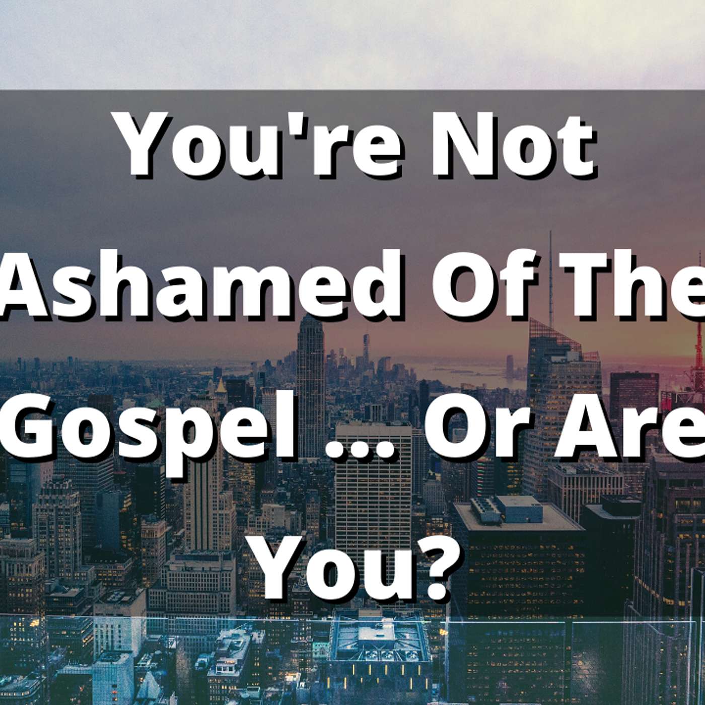EP 202: You're Not Ashamed Of The Gospel ... Or Are You? episode artwork