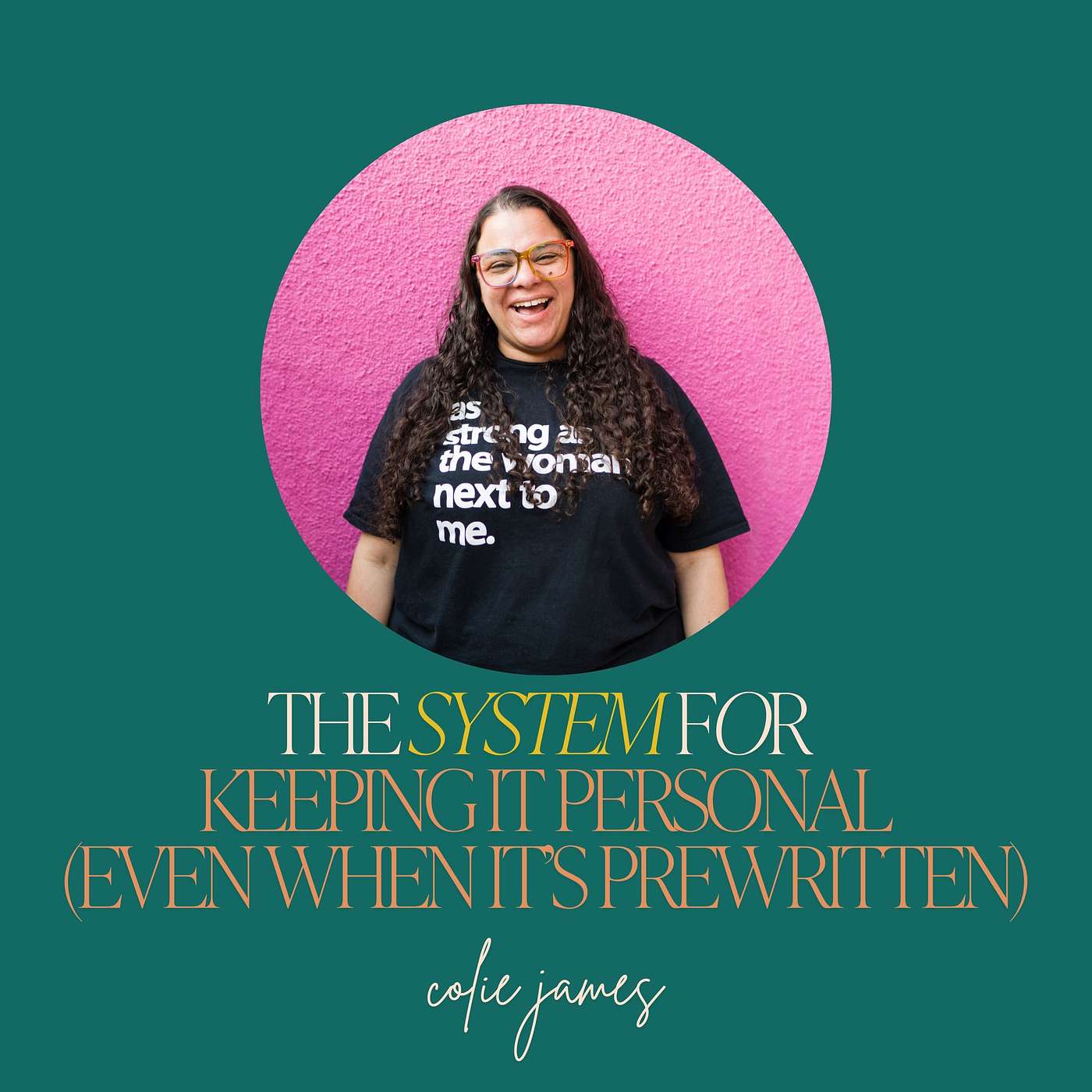 14: The System for Keeping It Personal (Even When It’s Prewritten) with Colie James 14: The System for Keeping It Personal (Even When It’s Prewritten) with Colie James