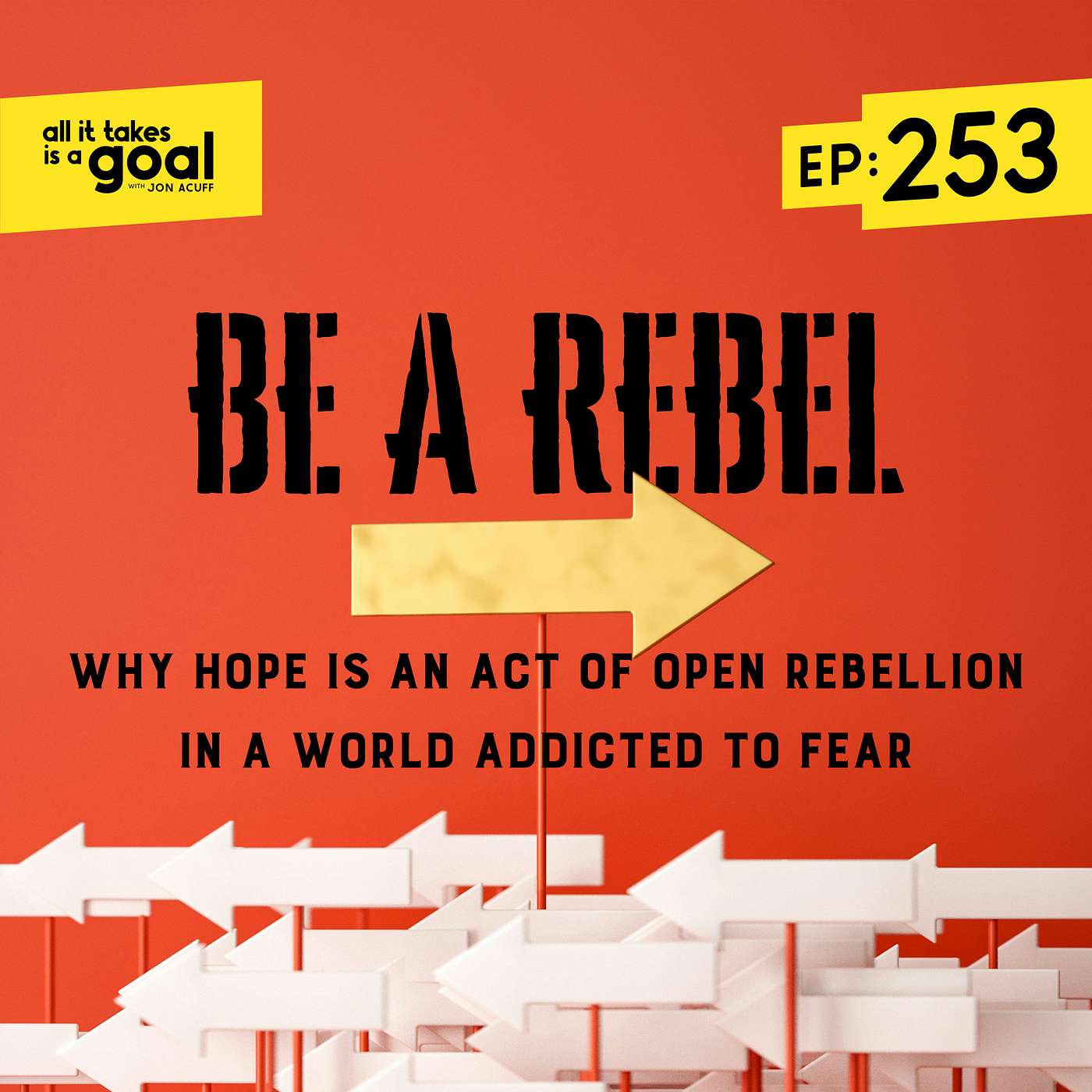 ATG 253: Be a Rebel: Why Hope is an Act of Open Rebellion in a World Addicted to Fear ATG 253: Be a Rebel: Why Hope is an Act of Open Rebellion in a World Addicted to Fear