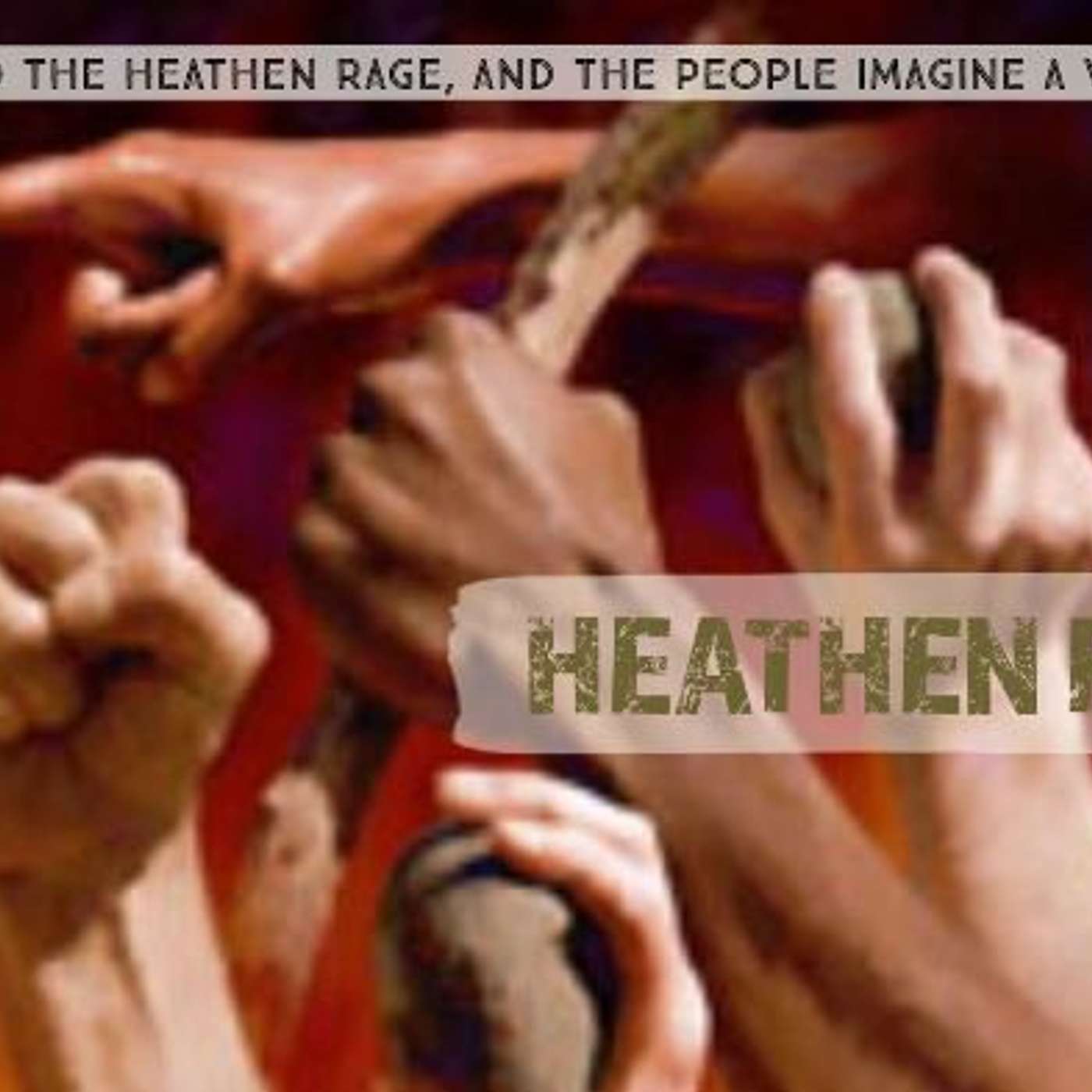 Why Do The Heathen Rage?
