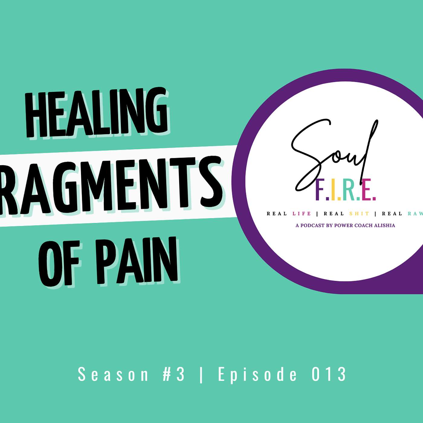 Season 3: Ep. 013 | Healing Fragments of Pain