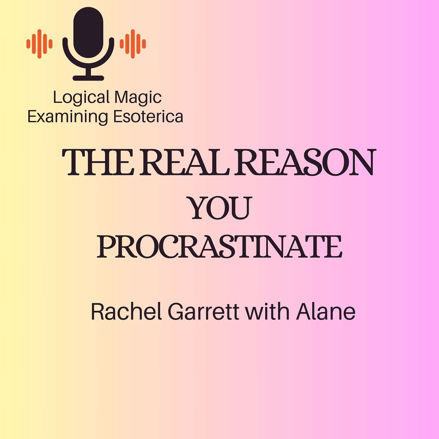 The Real Reason You Procrastinate: Getting Your Best Outcomes with Rachel Garrett and Alane