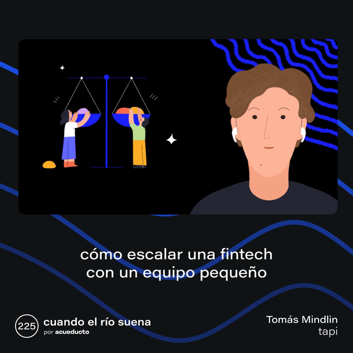 E225: Cómo escalar una fintech con un equipo pequeño, Tomás Mindlin - tapi