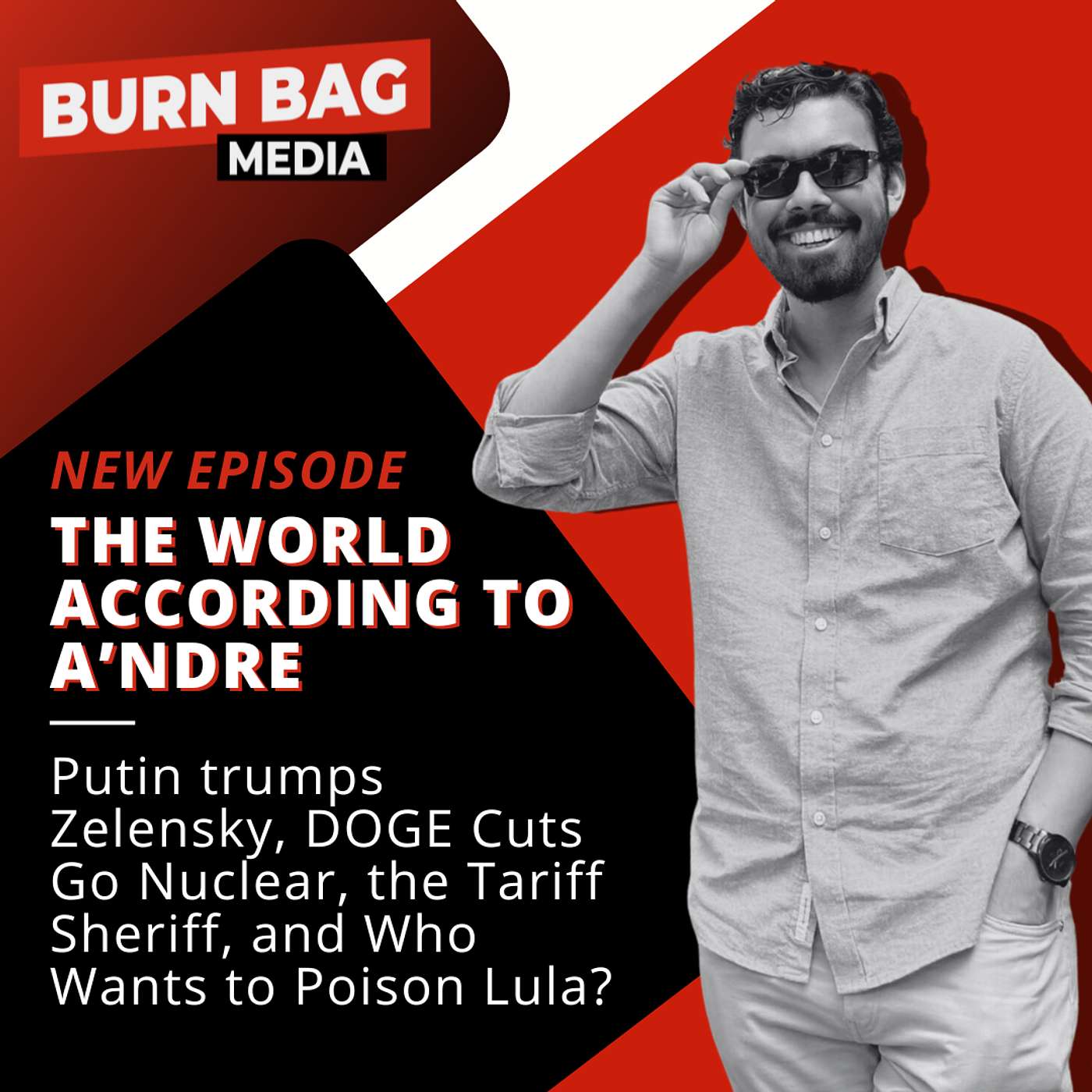 The World According to A'ndre: Putin trumps Zelensky, DOGE Cuts Go Nuclear, the Tariff Sheriff, and Who Wants to Poison Lula?