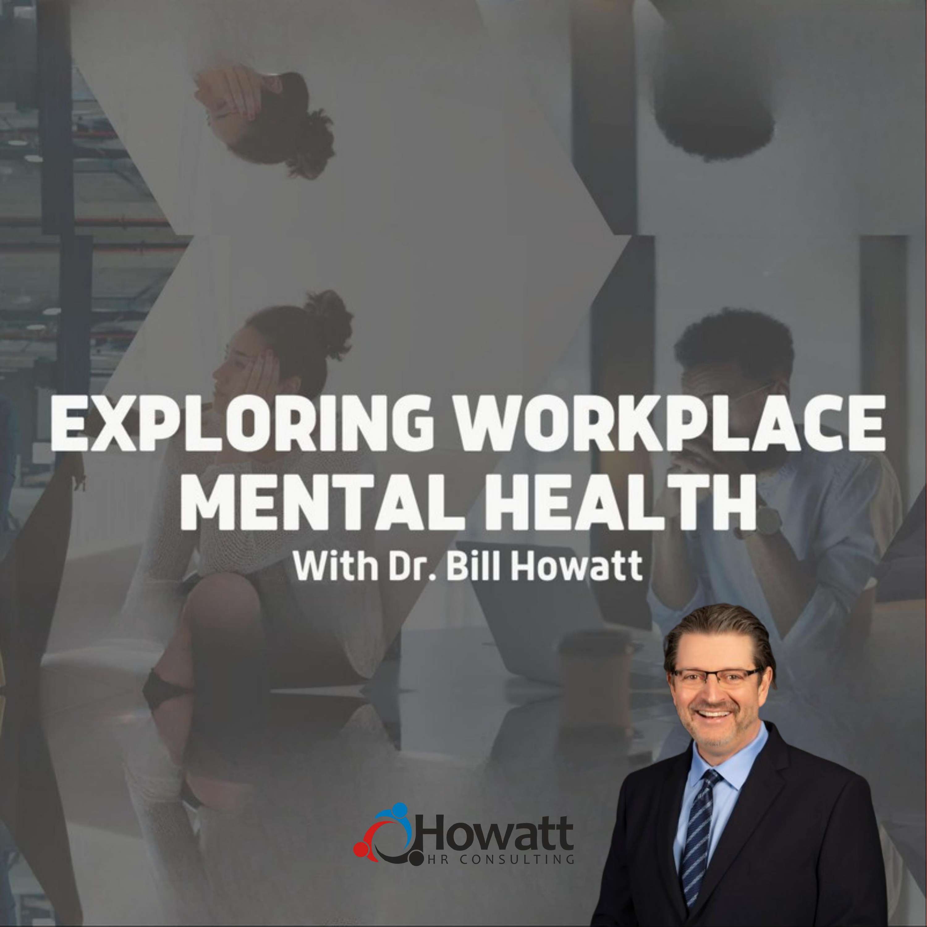 Exploring Workplace Mental Health with Dr. Bill Howatt